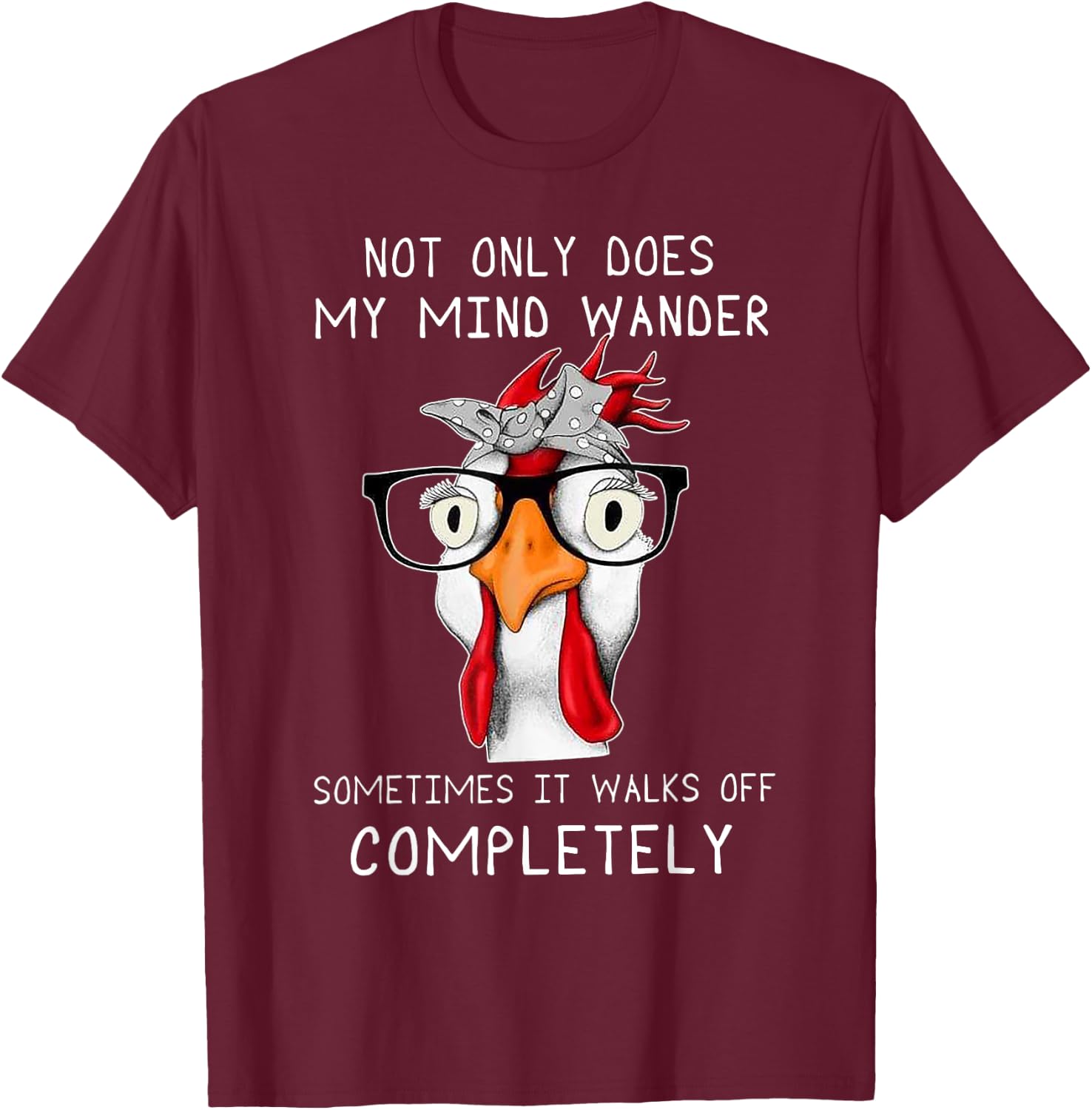 not only does my mind wander sometimes it walks Chicken T-Shirt - T-Shirt | Maroon