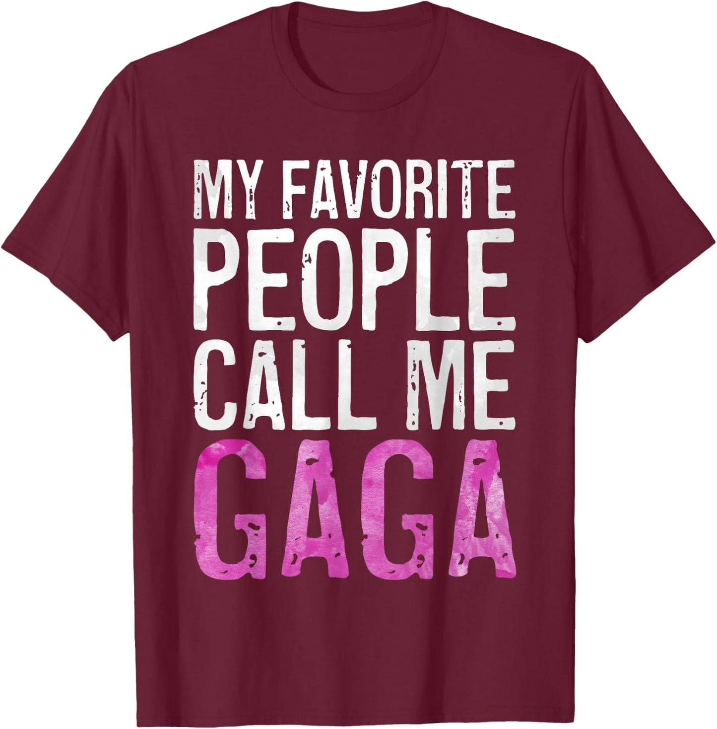 My Favorite People Call Me Gaga Shirt Women Mothers Day T-Shirt - T-Shirt | Maroon