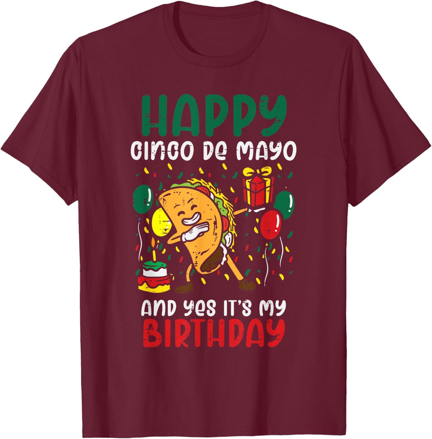 Happy Cinco De Mayo And Yes It's My Birthday Dabbing Taco T-Shirt - T-Shirt | Maroon