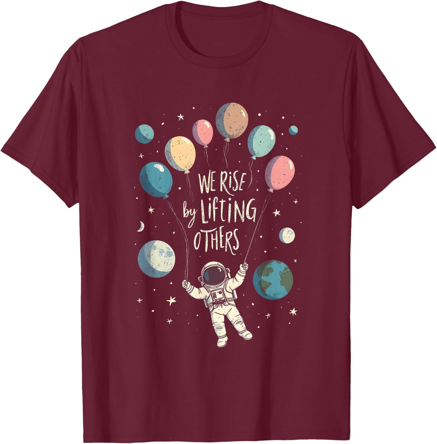 We Rise By Lifting Others Astronaut Inspiring Minimalist T-Shirt - T-Shirt | Maroon