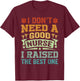 I Don't Need A Good Nurse I Raised The Best One - Funny T-Shirt - T-Shirt | Maroon