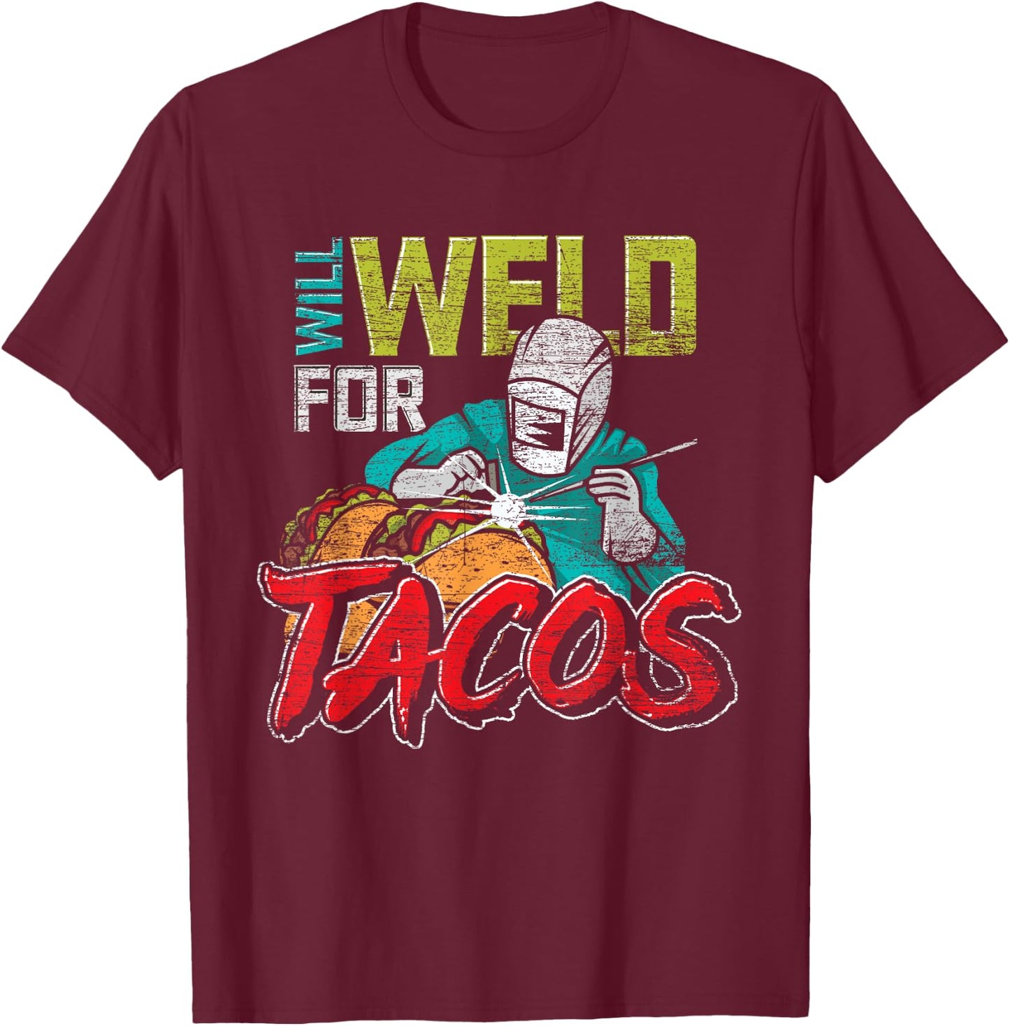Funny Mexican Food Lover Welder Will Weld For Tacos Welding T-Shirt - T-Shirt | Maroon