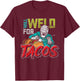 Funny Mexican Food Lover Welder Will Weld For Tacos Welding T-Shirt - T-Shirt | Maroon