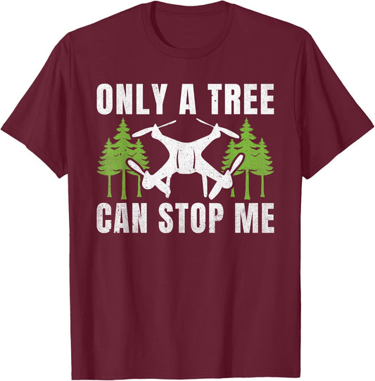 Only a Tree can stop me funny Drone Pilot T-Shirt - T-Shirt | Maroon