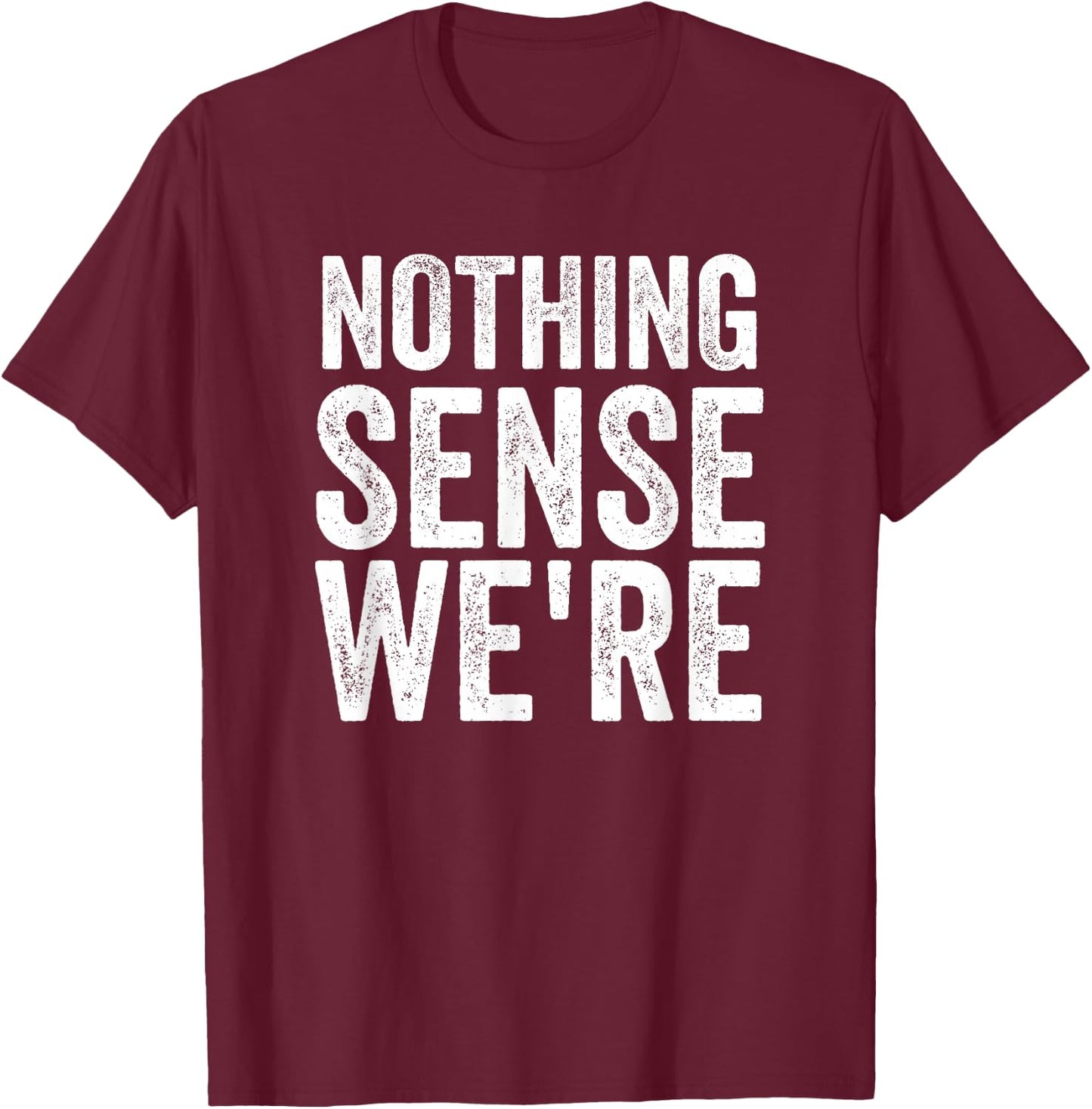 Nothing Makes Sense When We're Apart Funny Matching Couples T-Shirt - T-Shirt | Maroon