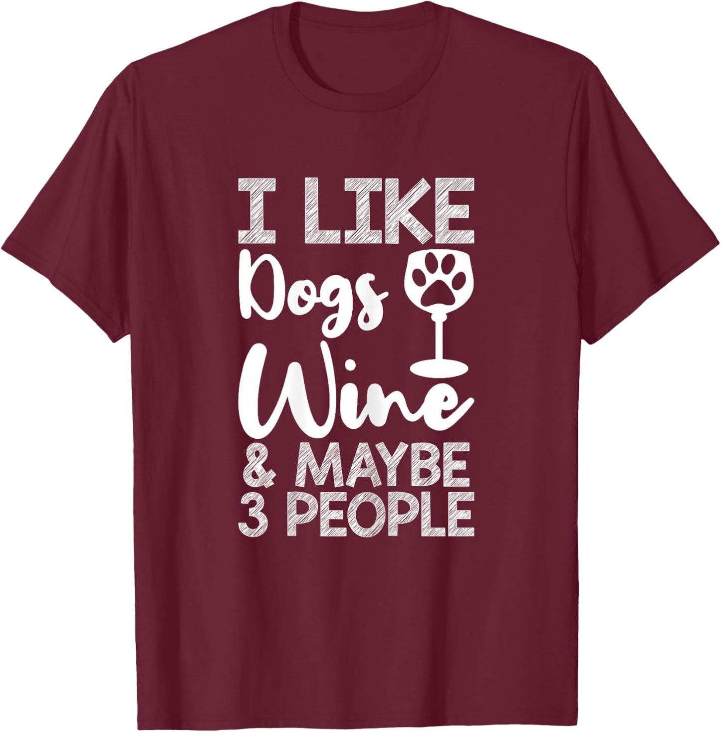I Like Dogs Wine Lover Funny Dog Mom Sarcastic Quote T-Shirt - T-Shirt | Maroon
