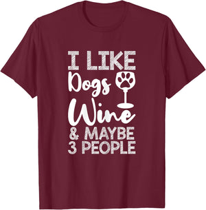 I Like Dogs Wine Lover Funny Dog Mom Sarcastic Quote T-Shirt - T-Shirt | Maroon