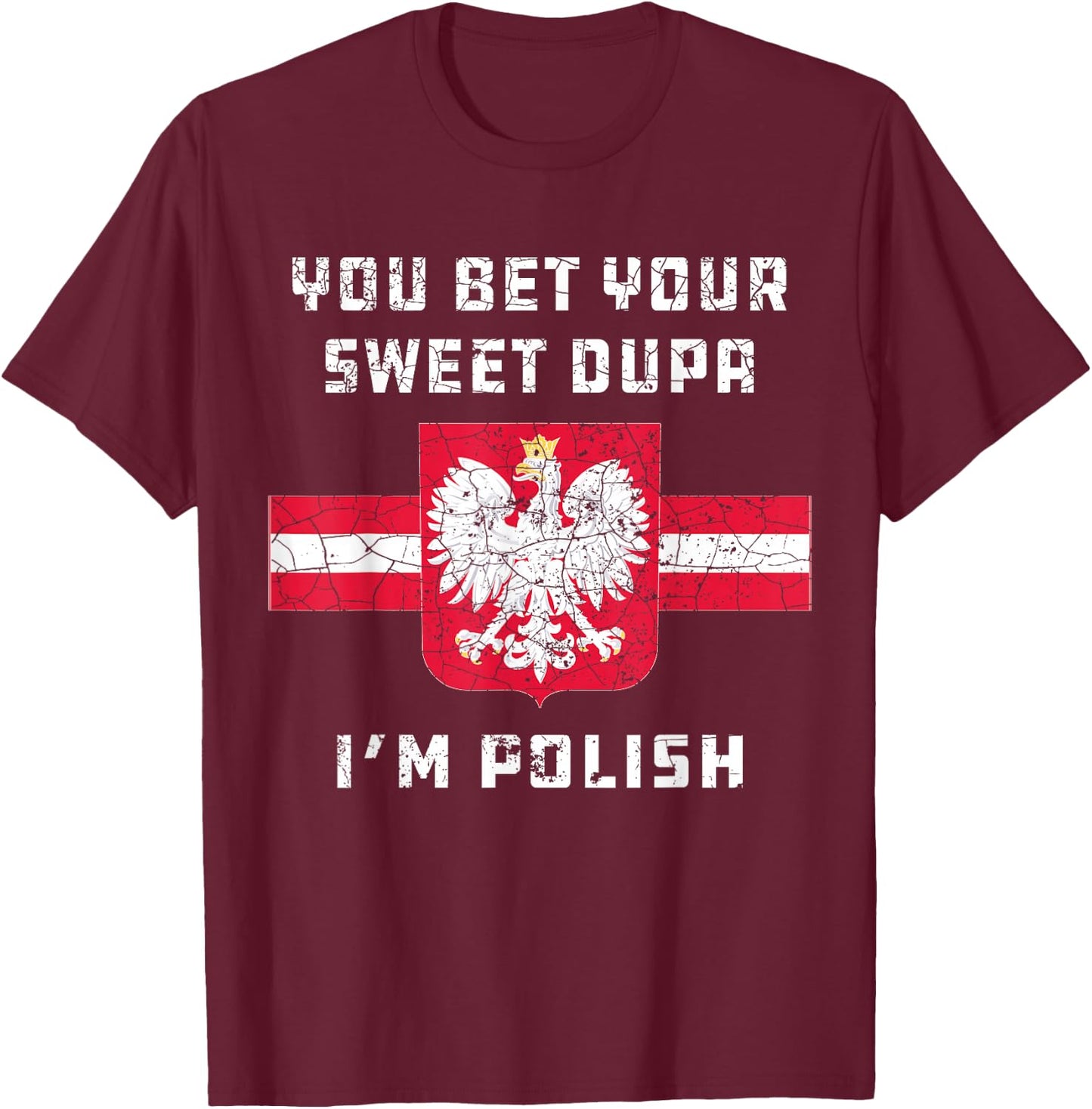 You Bet Your Sweet Dupa I'm Polish Dyngus Orzel Bialy T-Shirt - T-Shirt | Maroon