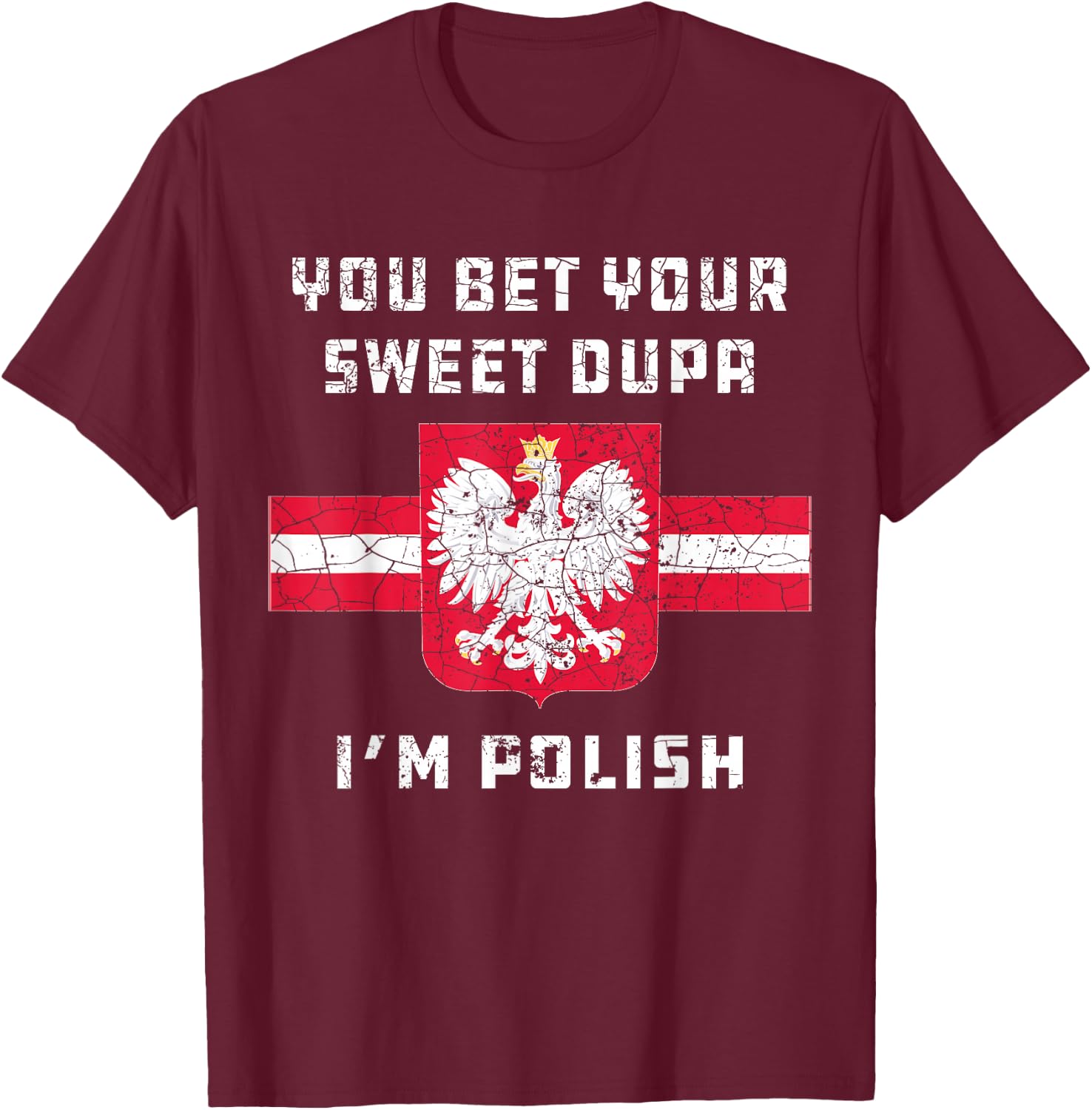 You Bet Your Sweet Dupa I'm Polish Dyngus Orzel Bialy T-Shirt - T-Shirt | Maroon