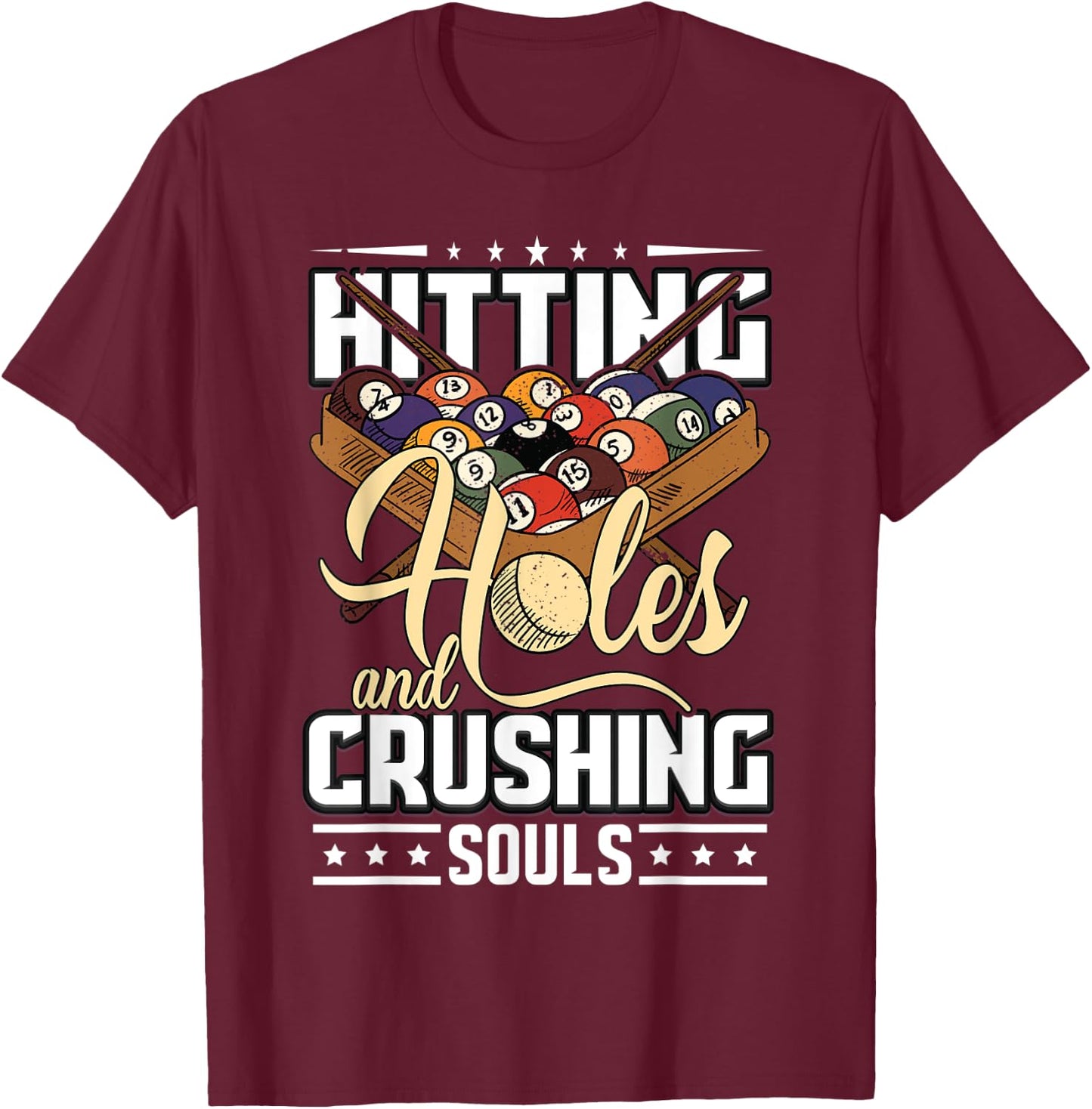 Hitting Holes and Crushing Souls | Pool Cue Funny Billiards T-Shirt - T-Shirt | Maroon