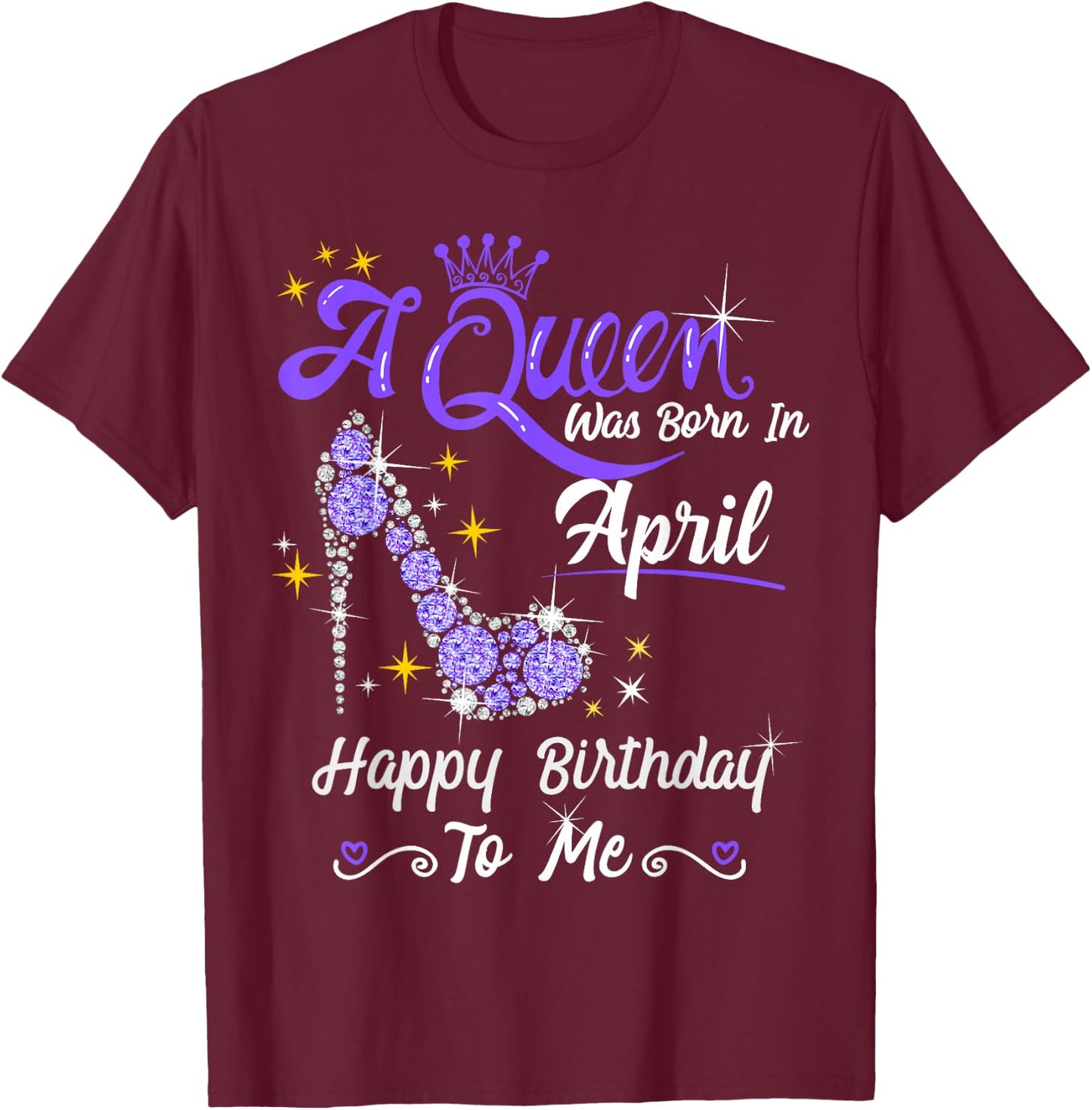 A Queen was Born in April Happy Birthday To Me High Heel T-Shirt - T-Shirt | Maroon