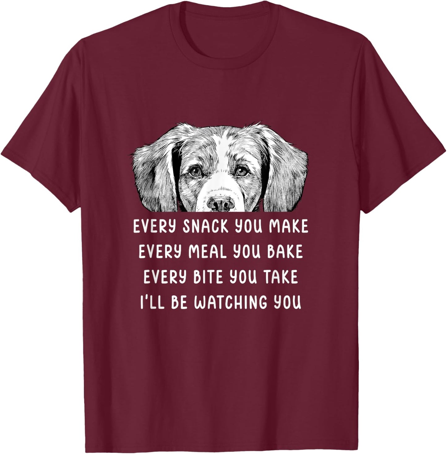 Every snack you make Every meal you bake Brittany Spaniel T-Shirt - T-Shirt | Maroon