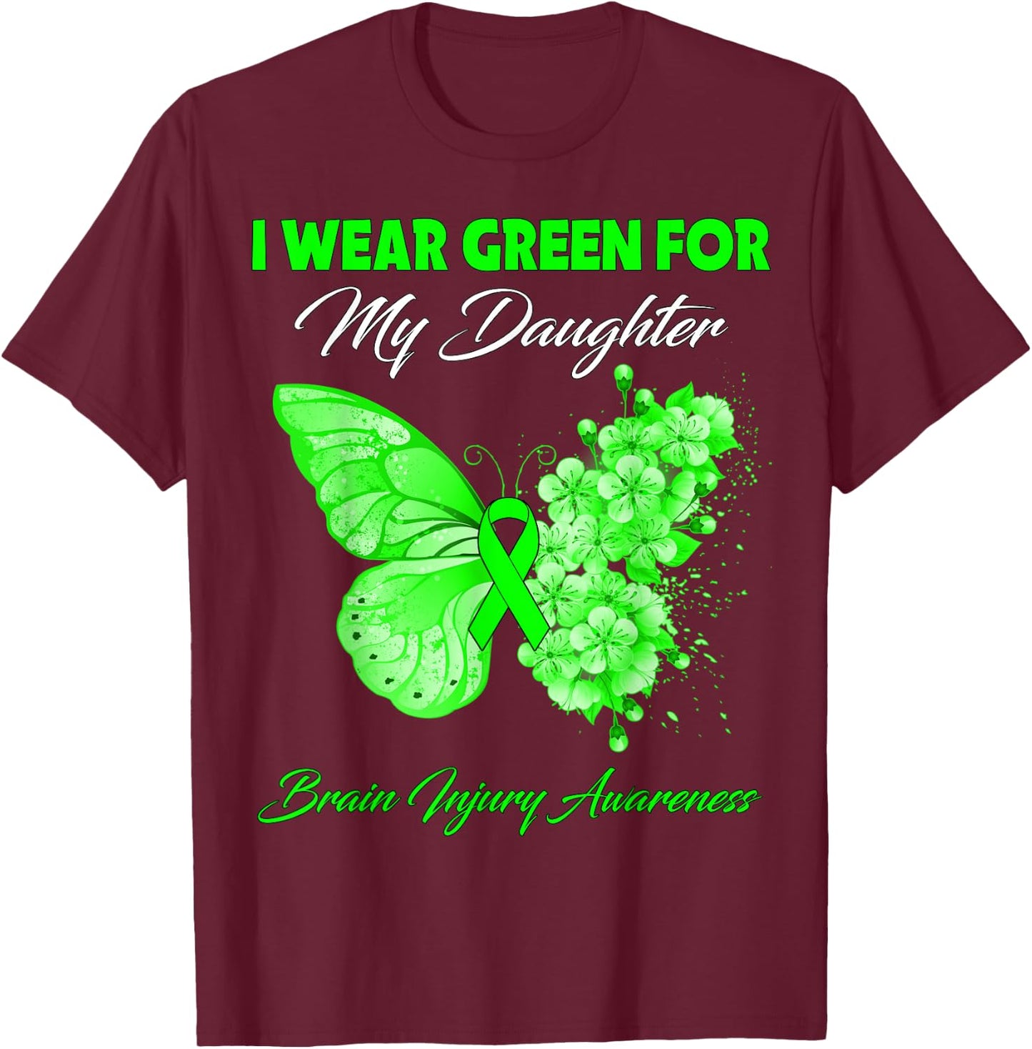 Butterfly I Wear Green For My Daughter Brain Injury T-Shirt - T-Shirt | Maroon