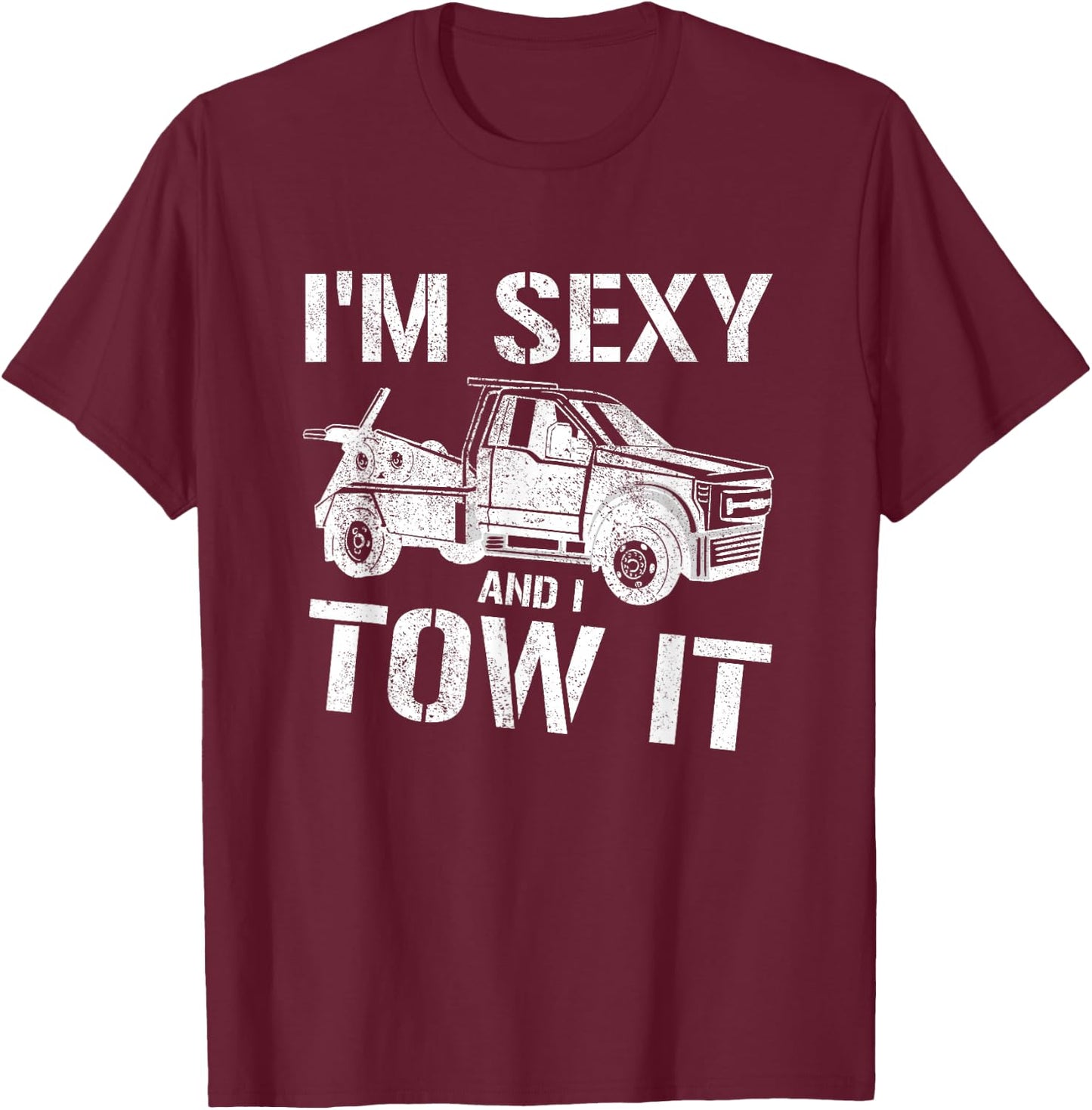 Tow Truck Towing I'm Sexy And I Tow It Tow T-Shirt - T-Shirt | Maroon