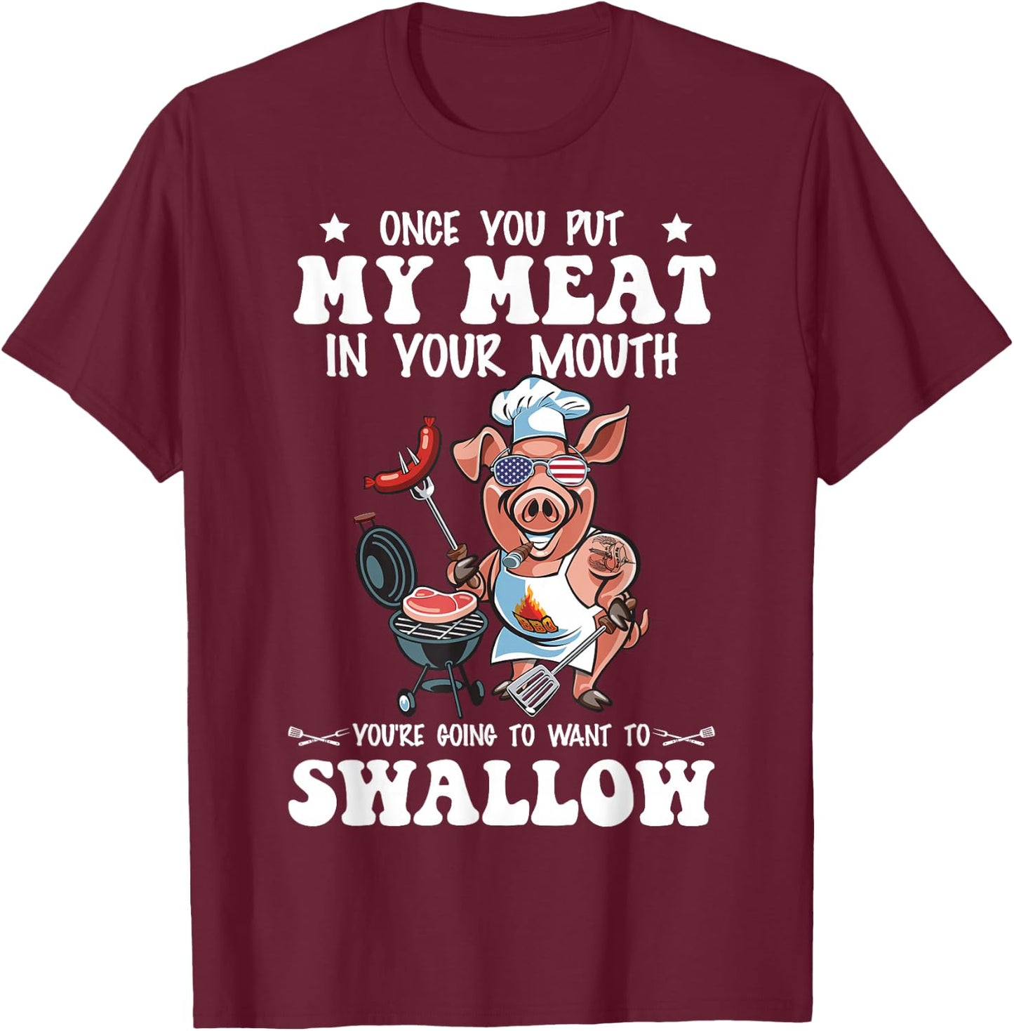 Once You Put My Meat in Your Mouth Funny BBQ Grilling T-Shirt - T-Shirt | Maroon