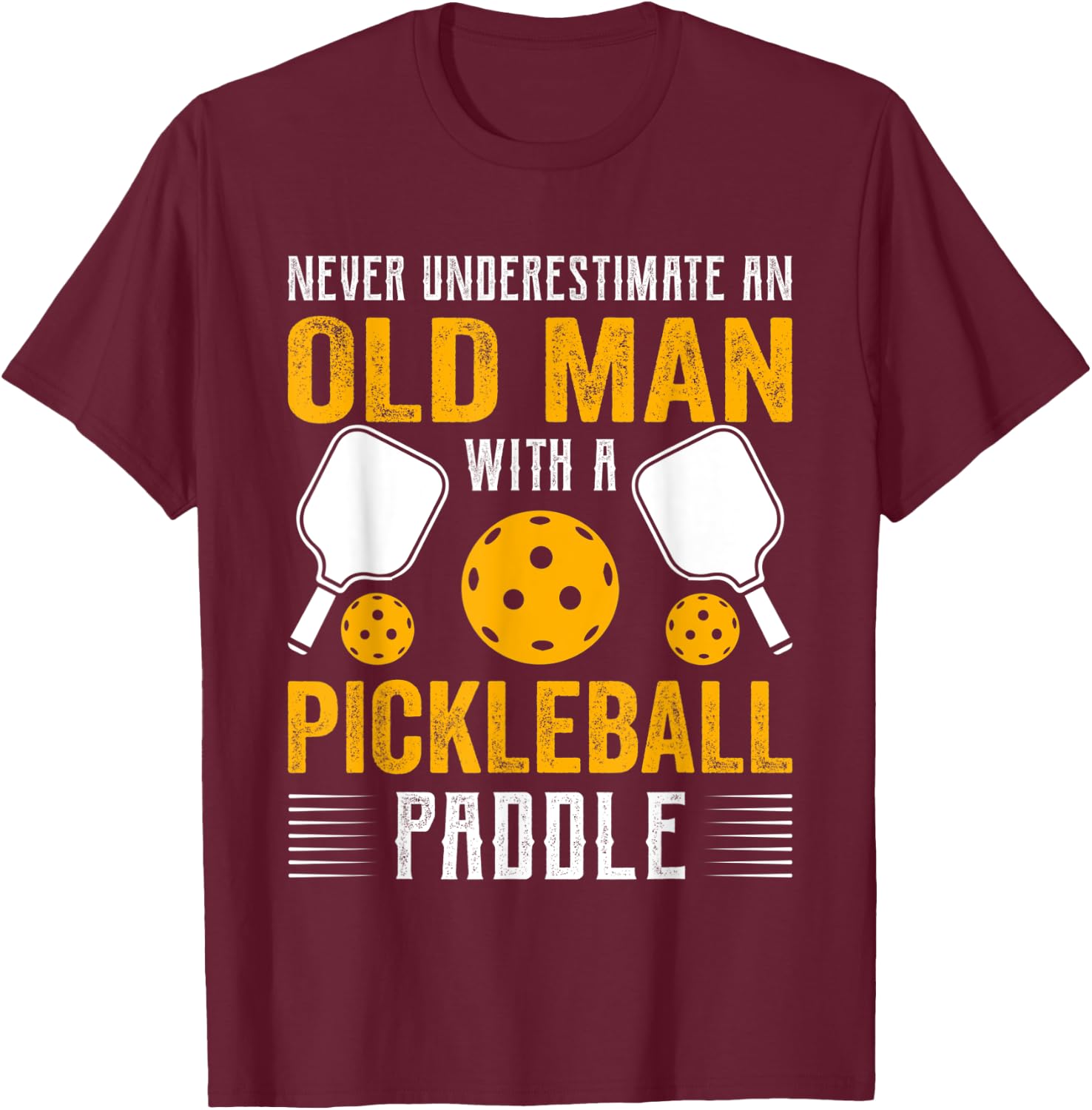 Never Underestimate An Old Man With a Pickleball Paddle T-Shirt - T-Shirt | Maroon