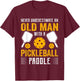 Never Underestimate An Old Man With a Pickleball Paddle T-Shirt - T-Shirt | Maroon