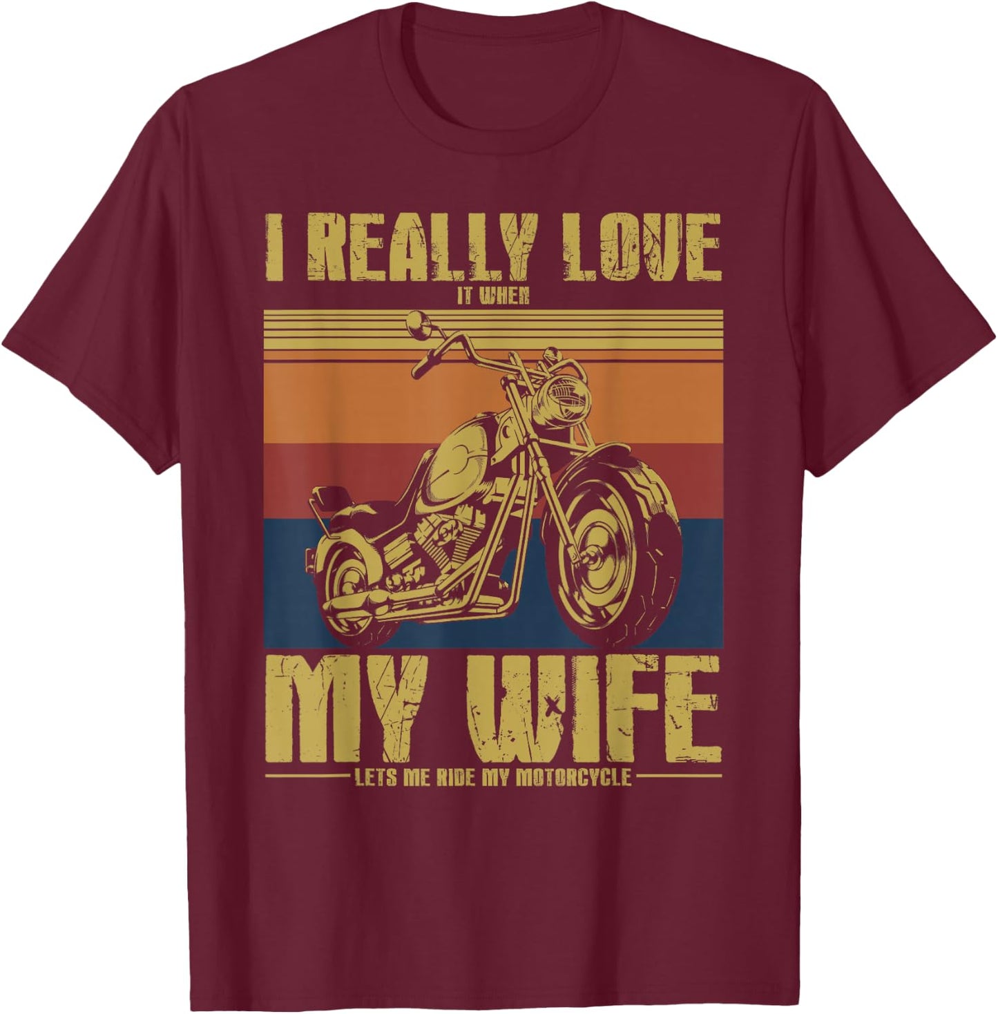 I Really Love It When My Wife Let's Me Ride My Motorcycle T-Shirt - T-Shirt | Maroon
