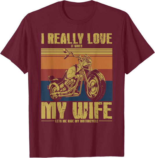 I Really Love It When My Wife Let's Me Ride My Motorcycle T-Shirt - T-Shirt | Maroon