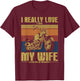 I Really Love It When My Wife Let's Me Ride My Motorcycle T-Shirt - T-Shirt | Maroon