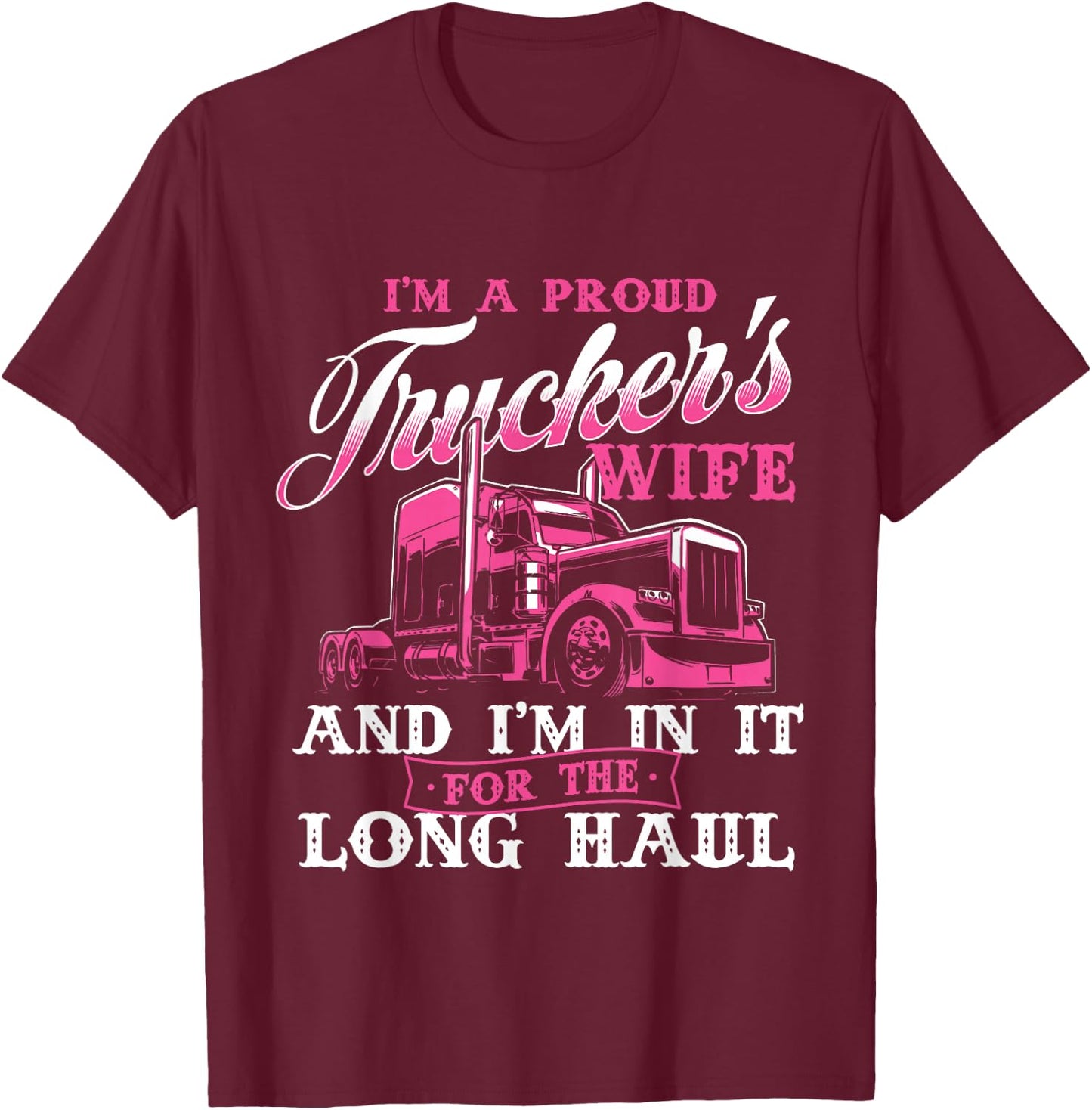 I'm A Proud Trucker's Wife - Semi Truck Driver Wife Trucking T-Shirt - T-Shirt | Maroon