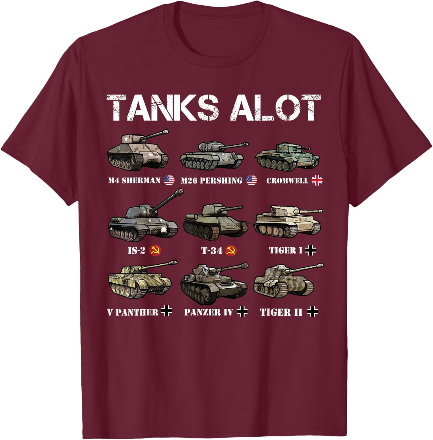 Tanks ALot Funny Tank Joke WW2 Tanks World War 2 Tank T-Shirt - T-Shirt | Maroon