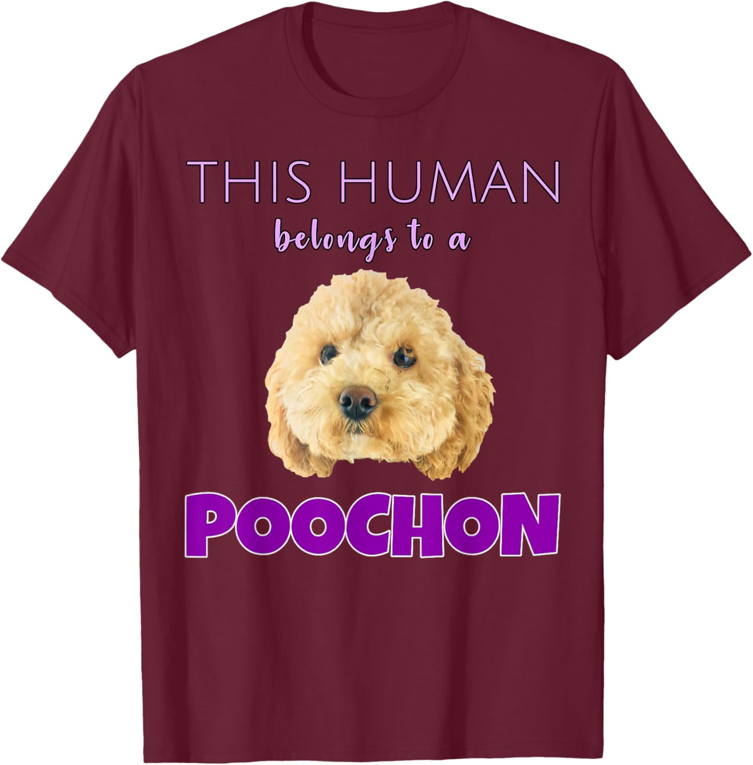 This Human belongs to a Poochon puppy dog owner gift T-Shirt - T-Shirt | Maroon