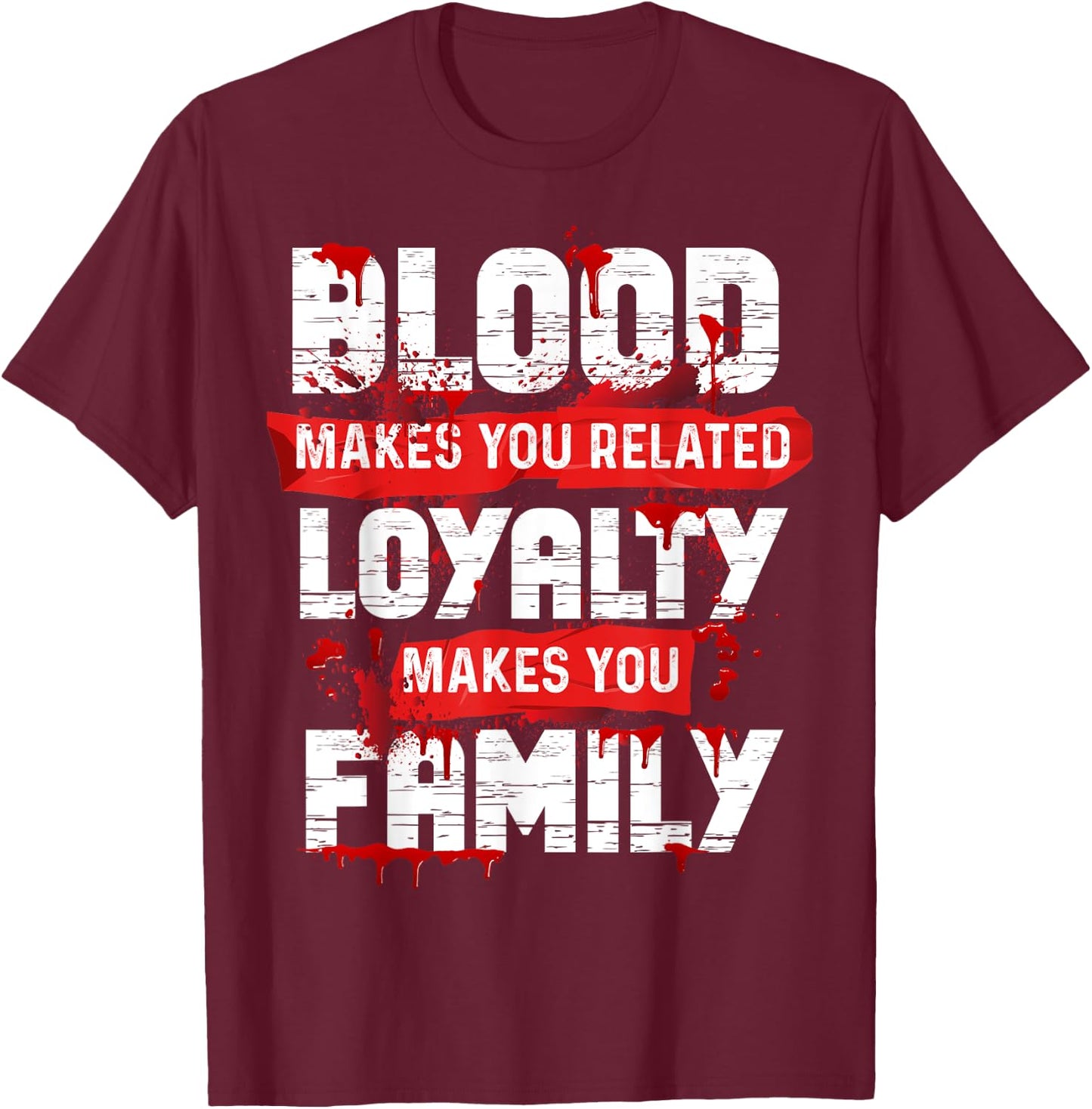 Blood Makes You Related Loyalty Makes You Family Halloween T-Shirt - T-Shirt | Maroon