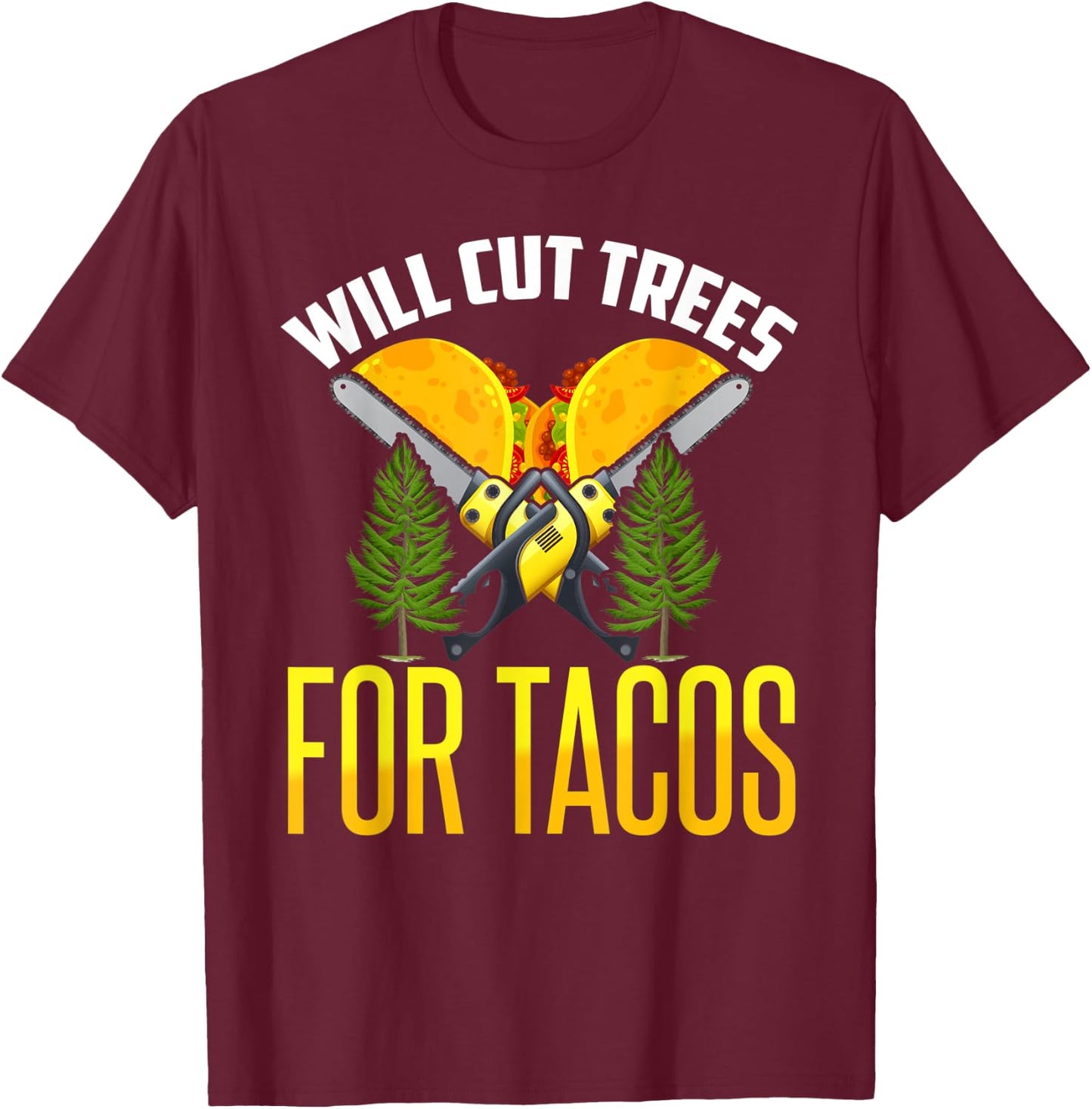 Tree Worker Shirt Taco Logger Lumberjack Aborist Woodcutter T-Shirt - T-Shirt | Maroon