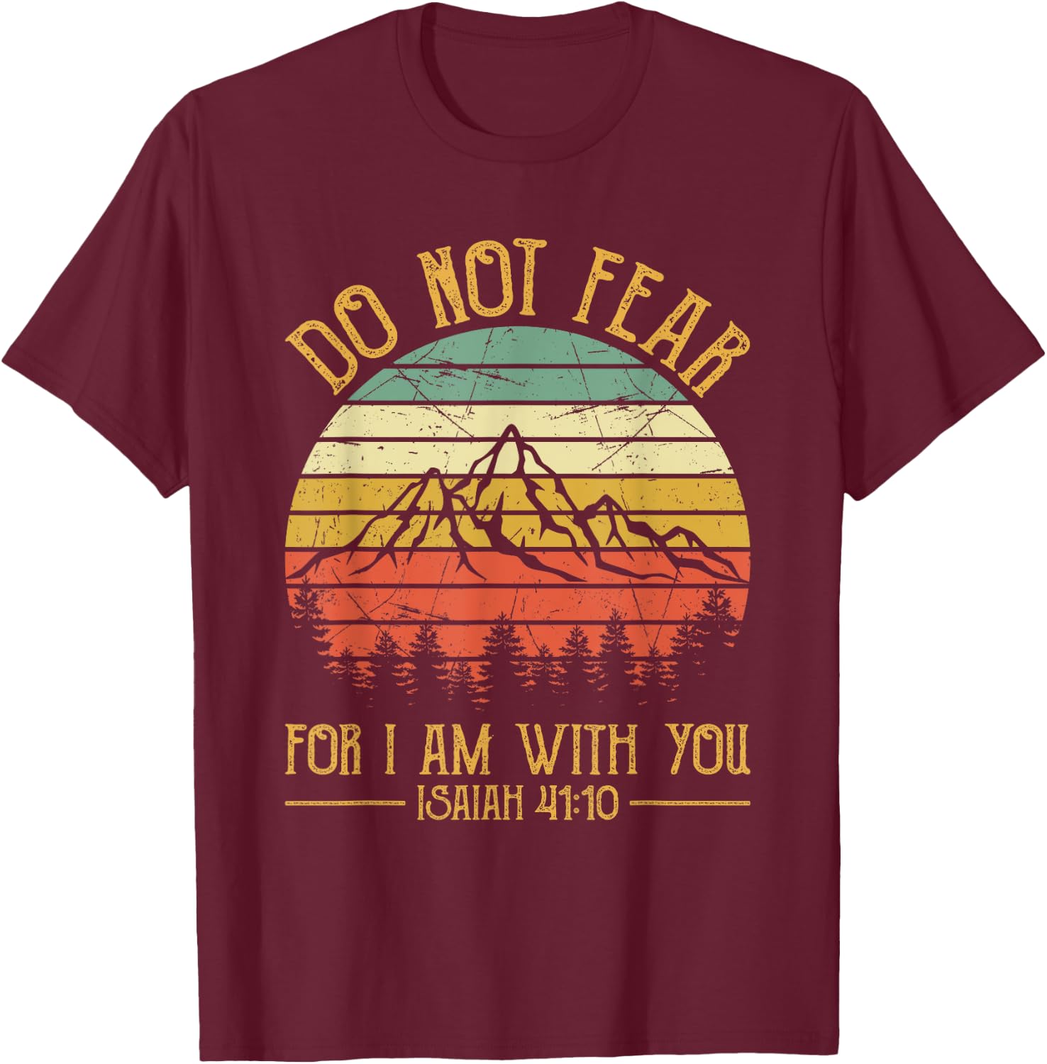 Do Not Fear For I Am With You Bible Isaiah 41:10 Christian T-Shirt - T-Shirt | Maroon