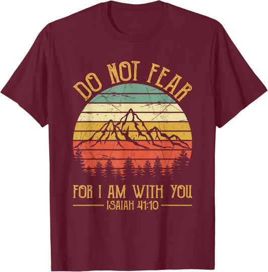 Do Not Fear For I Am With You Bible Isaiah 41:10 Christian T-Shirt - T-Shirt | Maroon