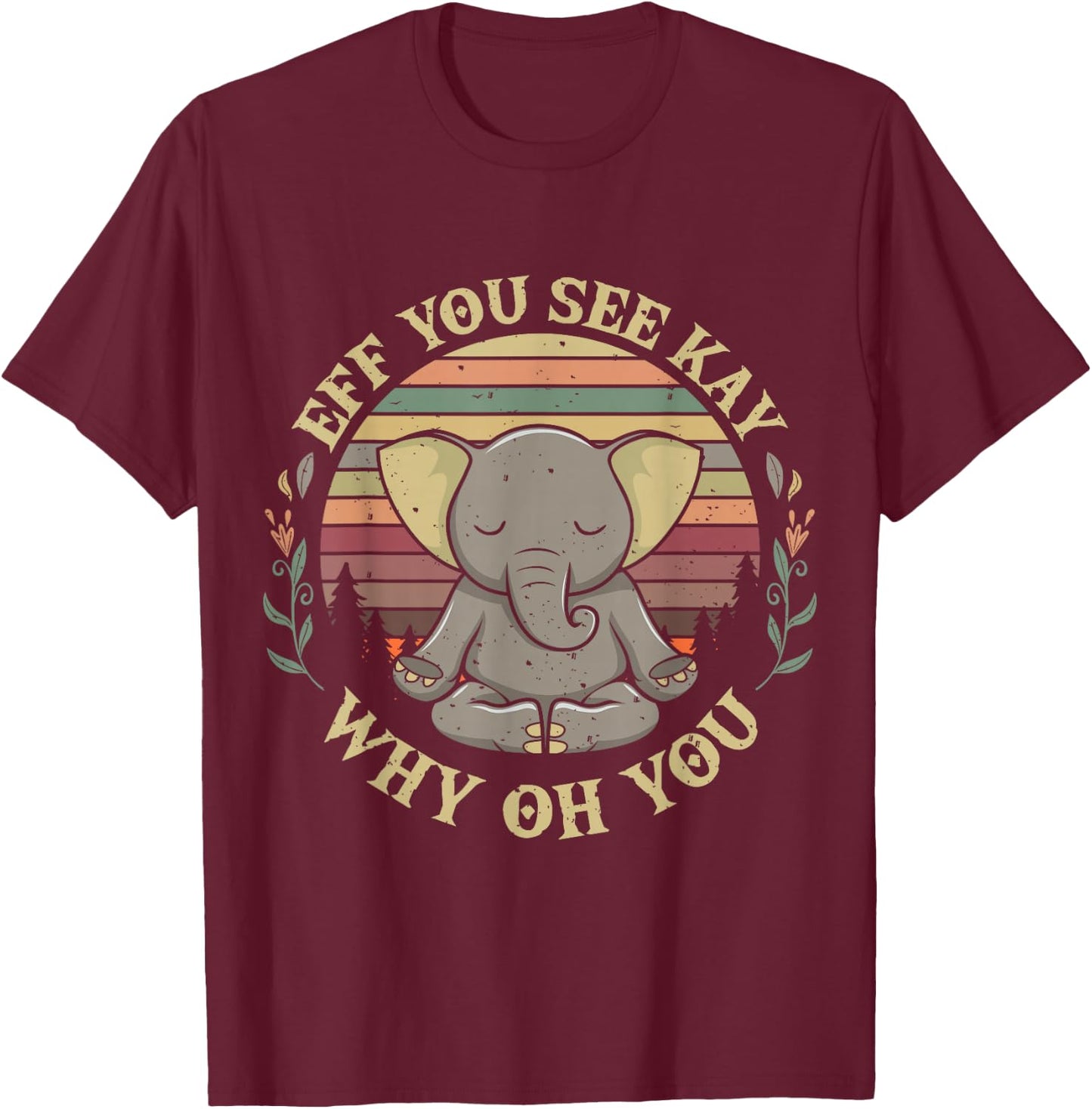 Eff You See Kay Why Oh You Elephant Yoga Pose Meditation T-Shirt - T-Shirt | Maroon
