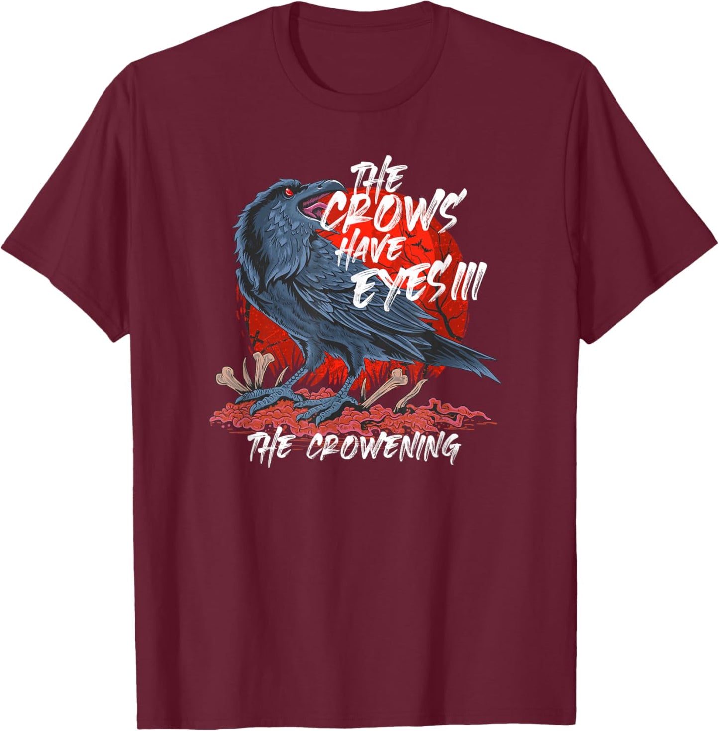 The Crows Have Eyes III T-Shirt - T-Shirt | Maroon