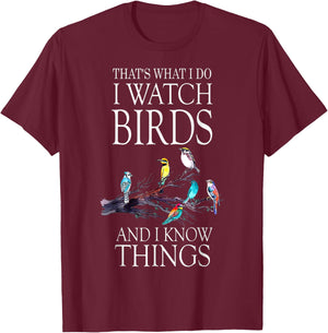 That s What I Do I Watch Birds And I Know Things T-Shirt - T-Shirt | Maroon