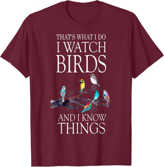That s What I Do I Watch Birds And I Know Things T-Shirt - T-Shirt | Maroon