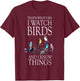 That s What I Do I Watch Birds And I Know Things T-Shirt - T-Shirt | Maroon