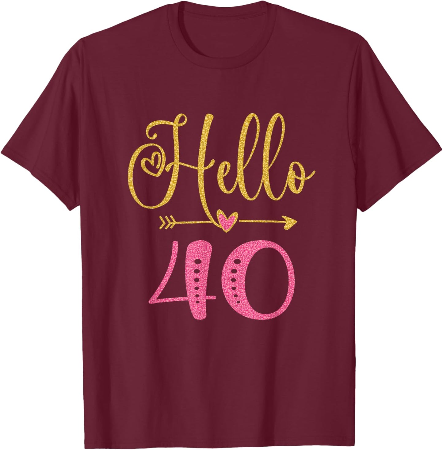 Hello 40 Years Old Women's 40th Birthday T-Shirt - T-Shirt | Maroon