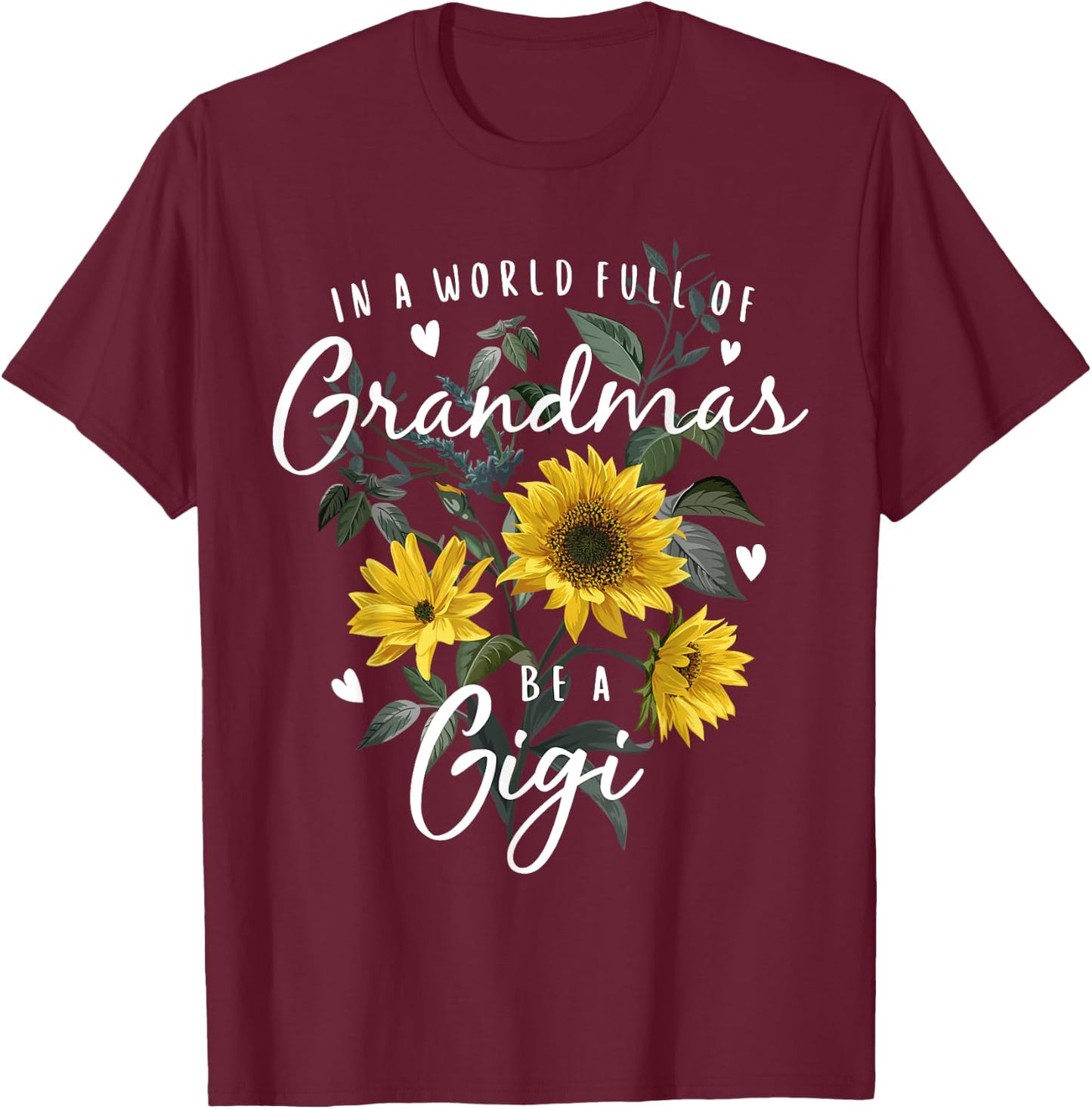 In A World Full Of Grandmas Be A Gigi Gifts Sunflower T-Shirt - T-Shirt | Maroon