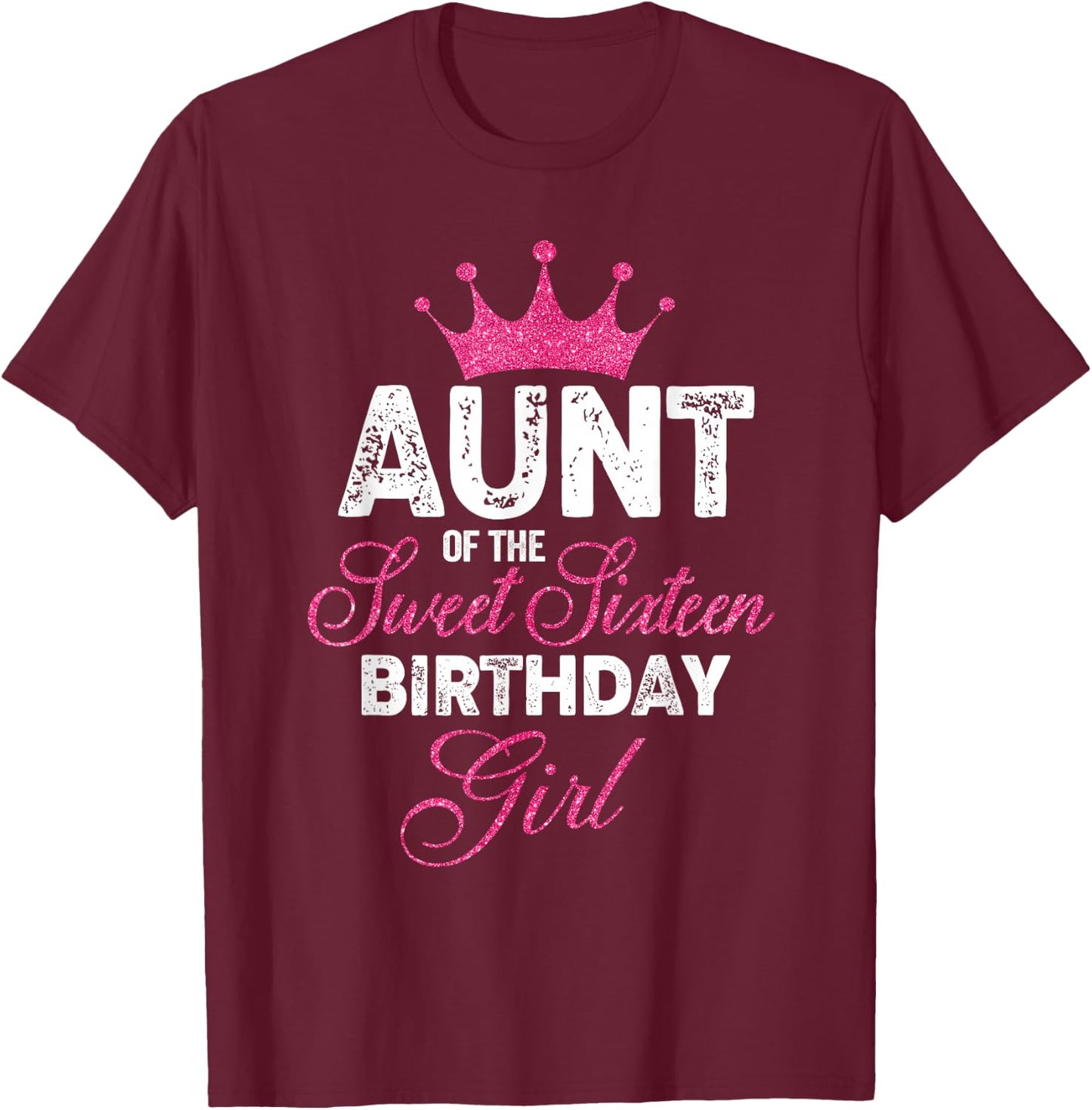 Aunt of the Sweet Sixteen Birthday Girl 16th Pink Crown T-Shirt - T-Shirt | Maroon
