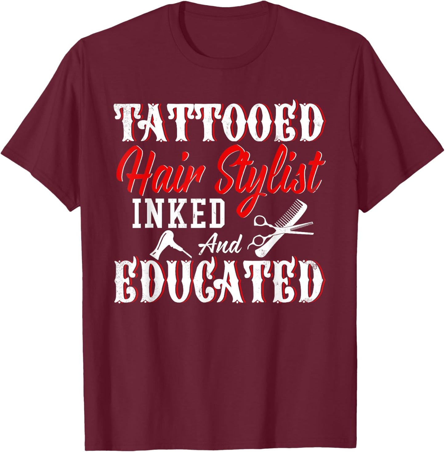 Tattooed Hair Stylist Inked And Educated Cool Hair Stylist T-Shirt - T-Shirt | Maroon