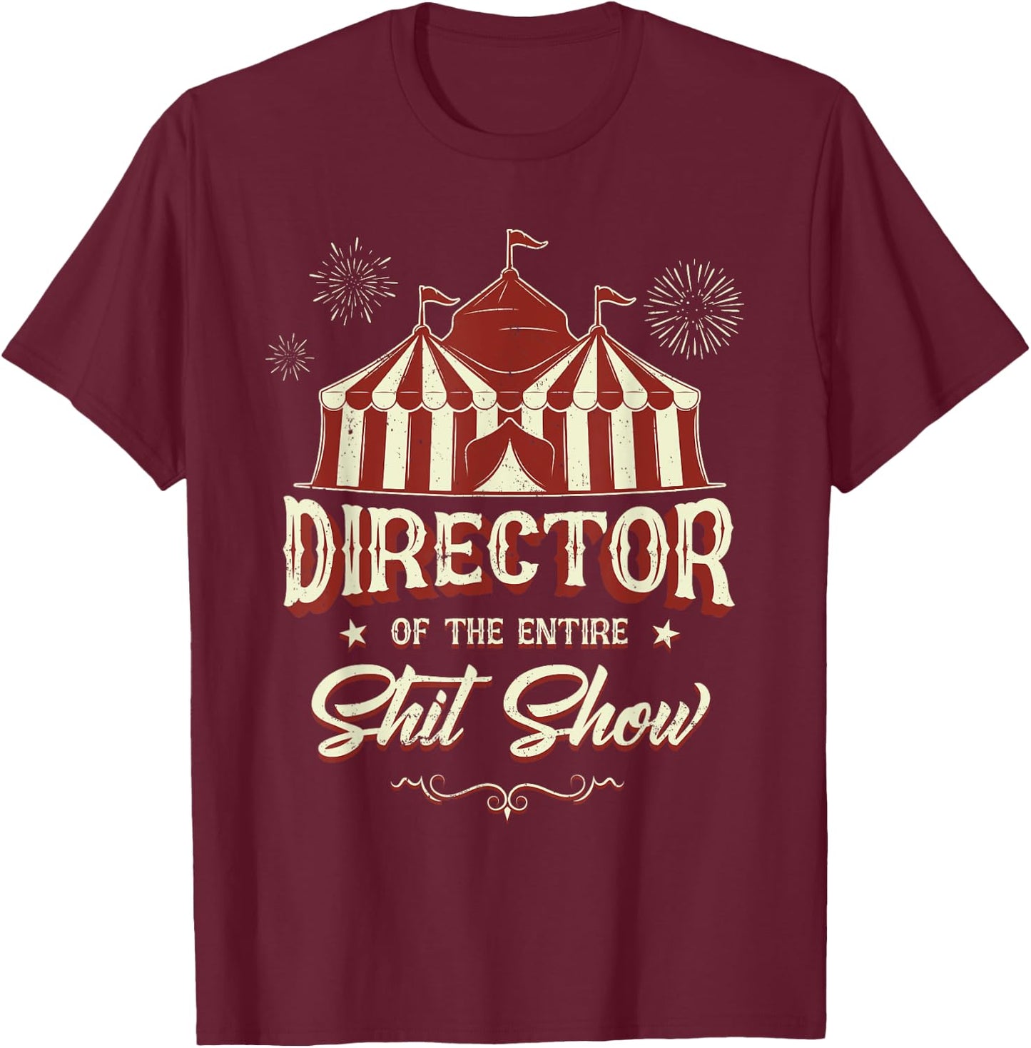 Sarcastic Shit Show Supervisor Coordinator Meme Director Of The Entire Shit Show Funny Circus Boss Black -Adults T-Shirt - T-Shirt | Maroon