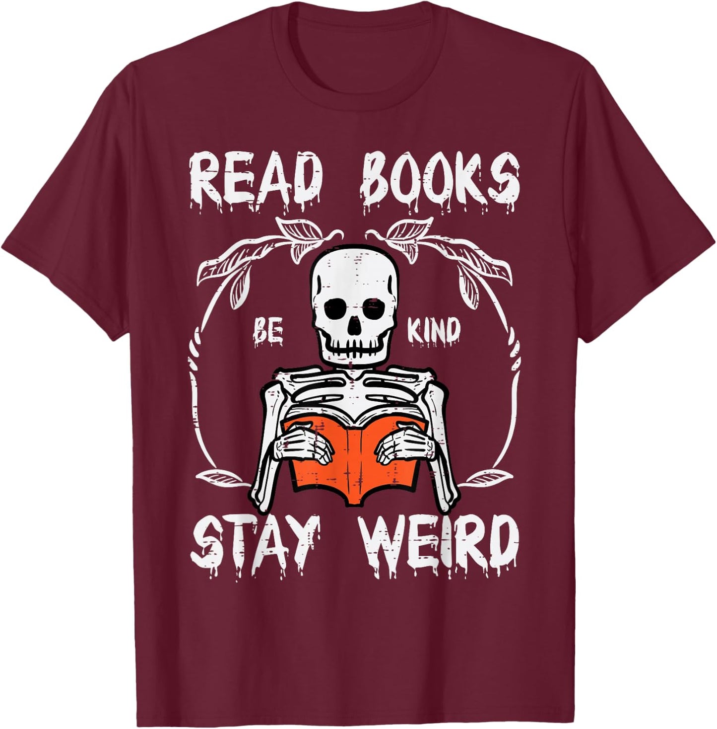 Skeleton Stay Weird Read Reading Book Librarian Men Women T-Shirt - T-Shirt | Maroon