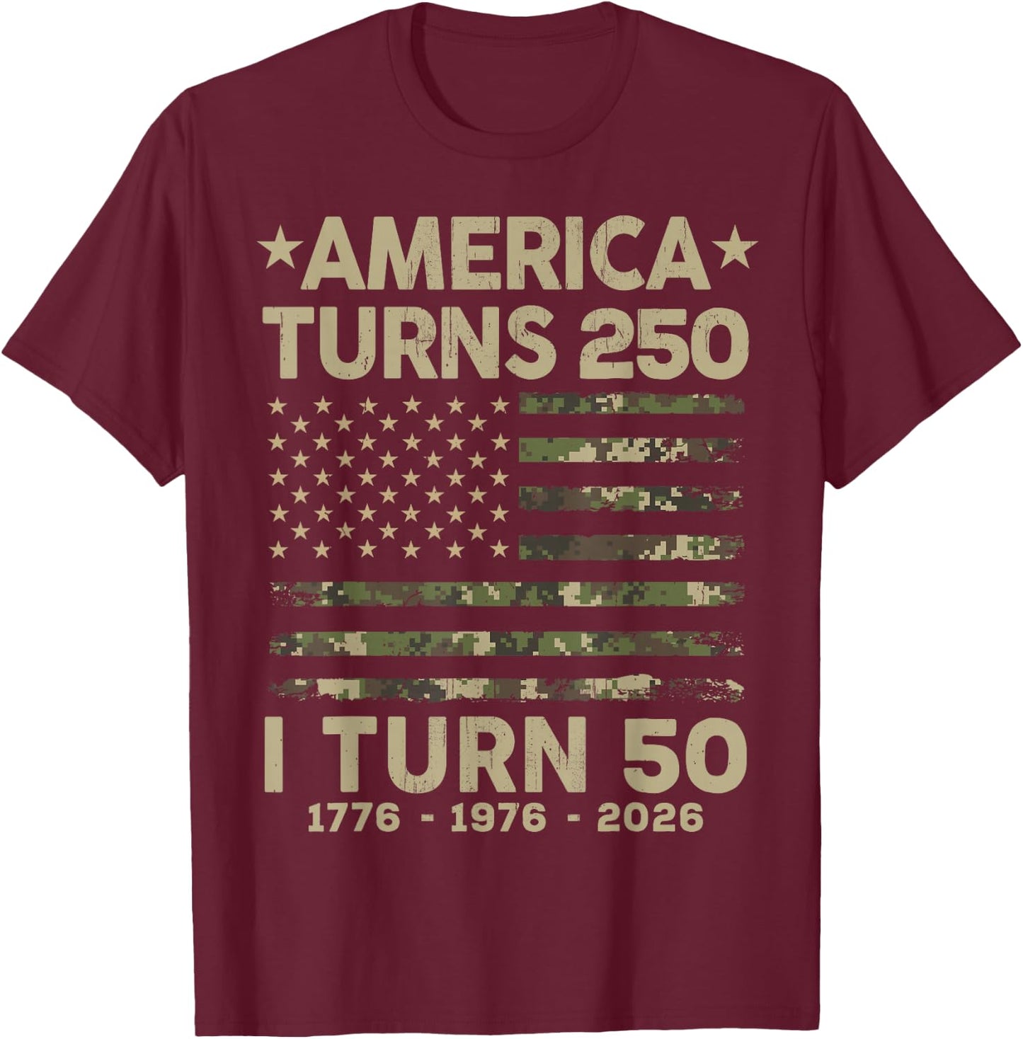 Camo America Turns 250 I Turn 50 1976 50th Birthday Father T-Shirt - T-Shirt | Maroon
