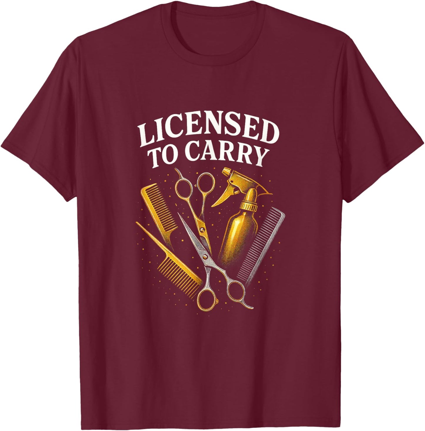 Licensed to Carry - Barber Hairstylist Tools T-Shirt - T-Shirt | Maroon