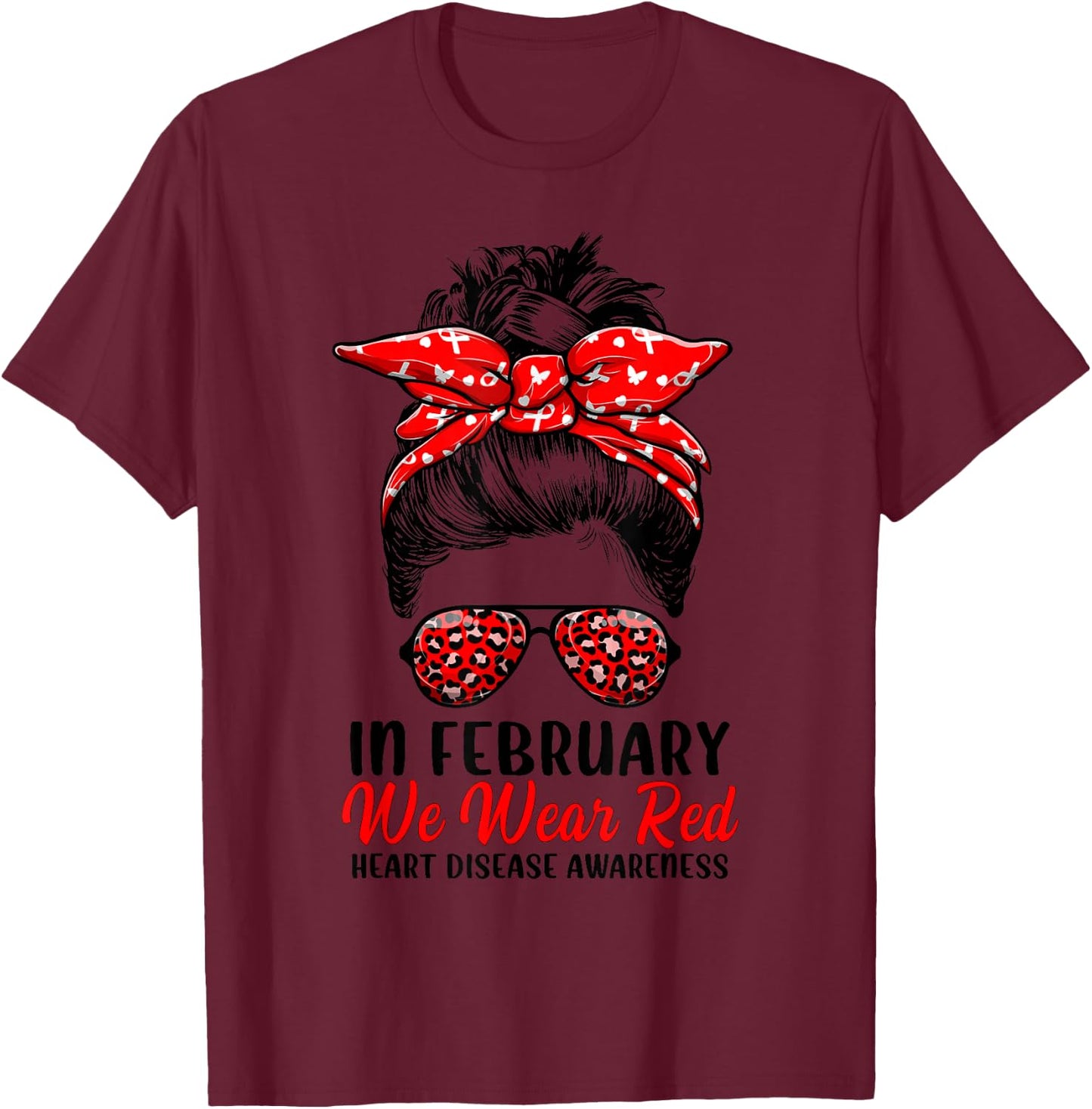 In February We Wear Red Messy Bun - Heart Disease Awareness T-Shirt - T-Shirt | Maroon