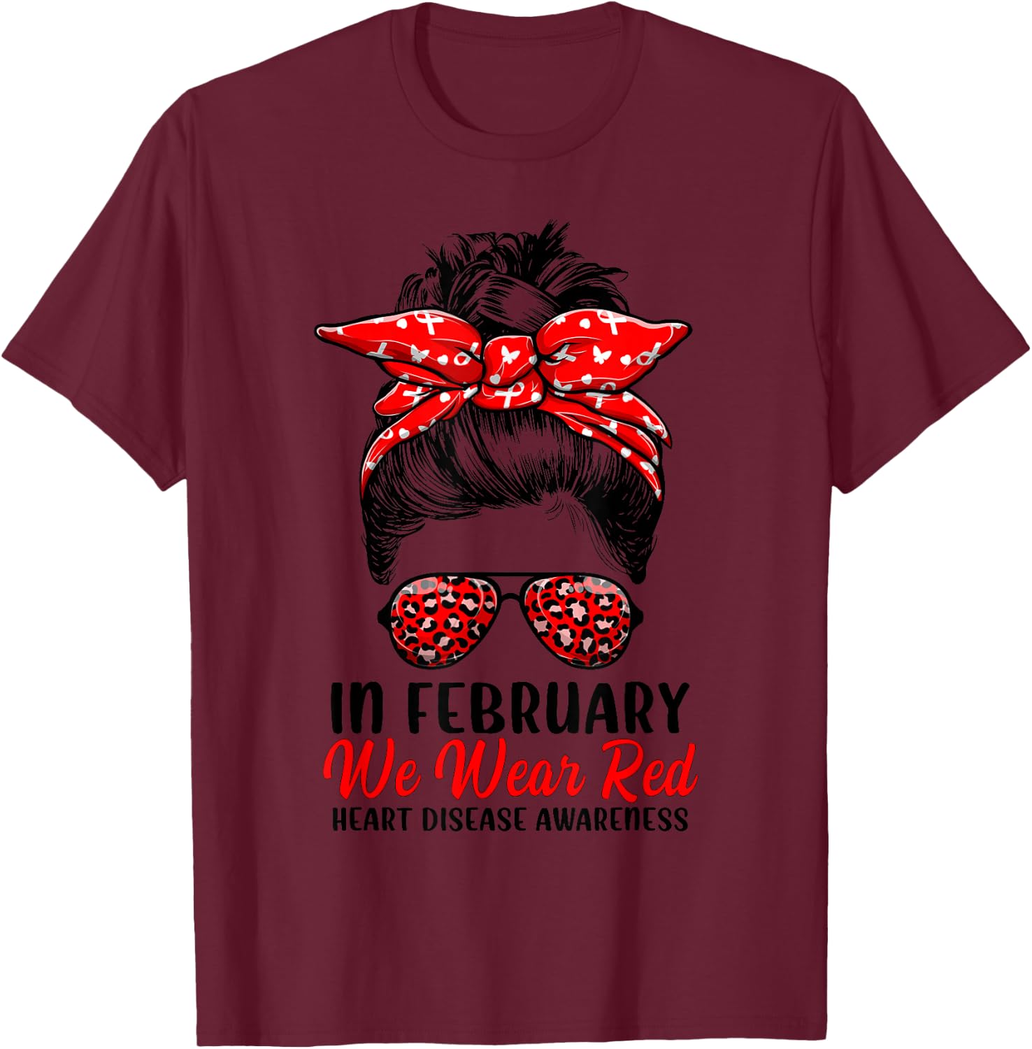 In February We Wear Red Messy Bun - Heart Disease Awareness T-Shirt - T-Shirt | Maroon