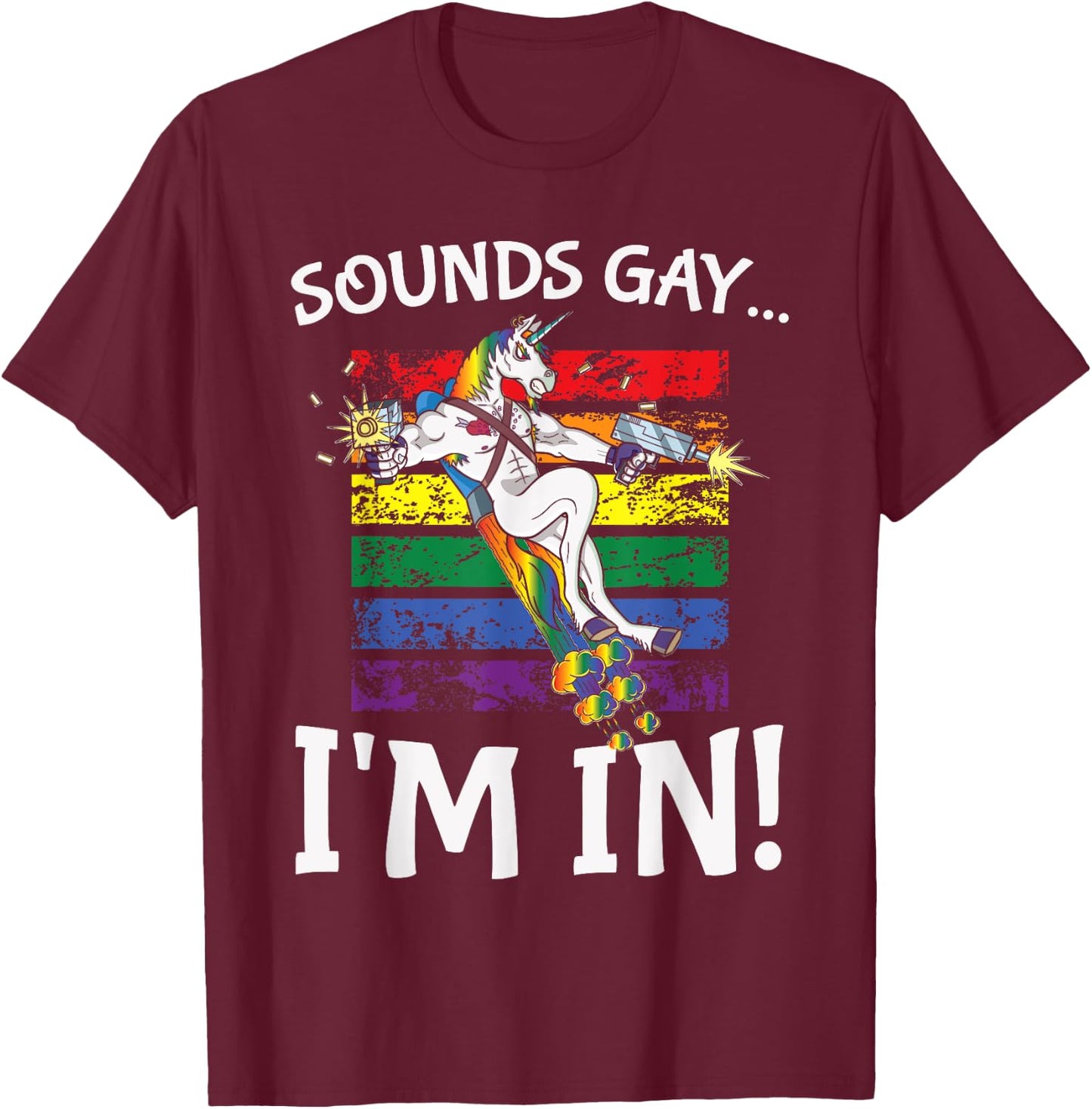 Sounds Gay I'm in Funny Rainbow Proudly Support Unicorn Gift T-Shirt - T-Shirt | Maroon