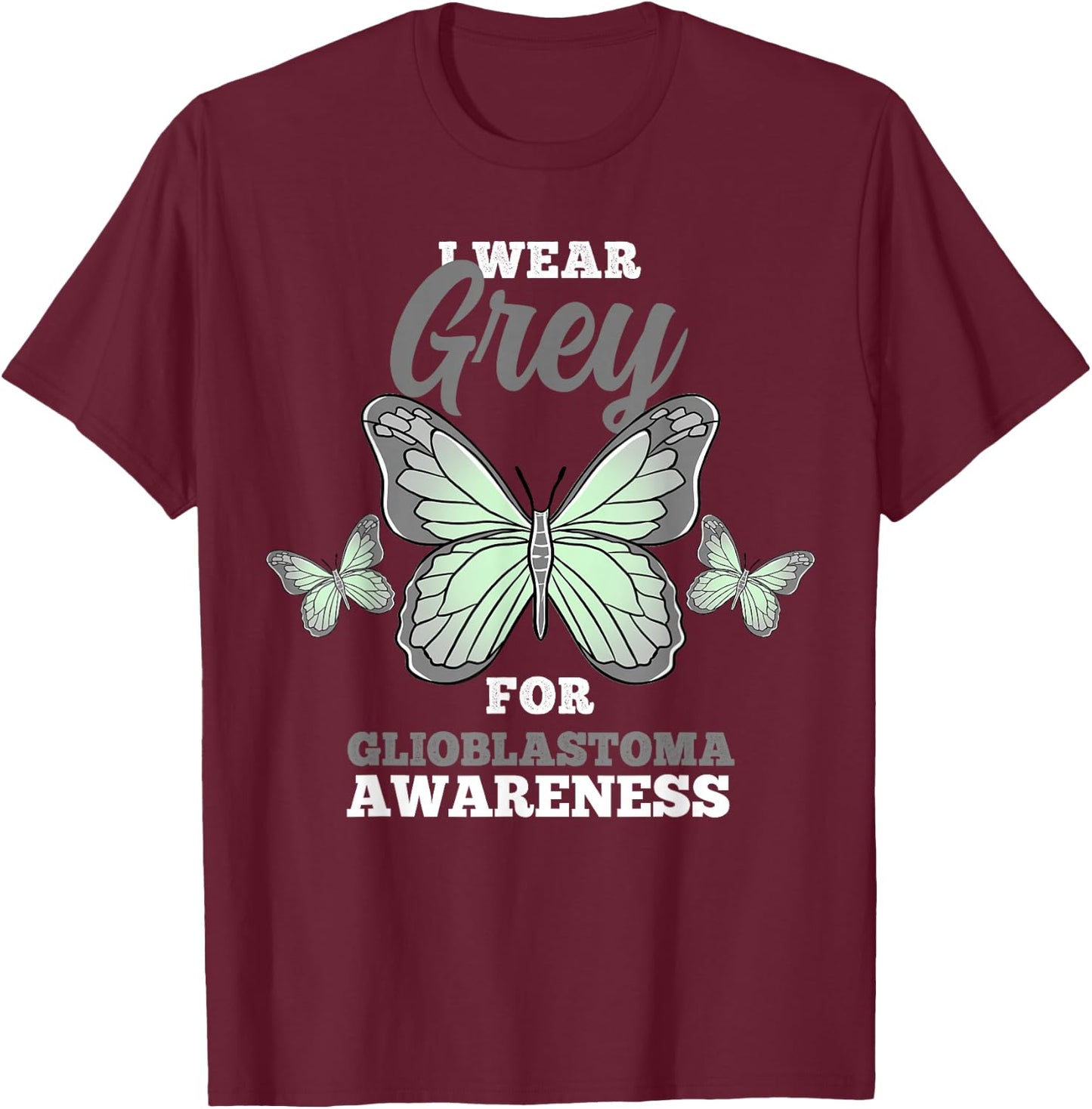 I Wear Grey For Glioblastoma GBM Awareness T-Shirt - T-Shirt | Maroon