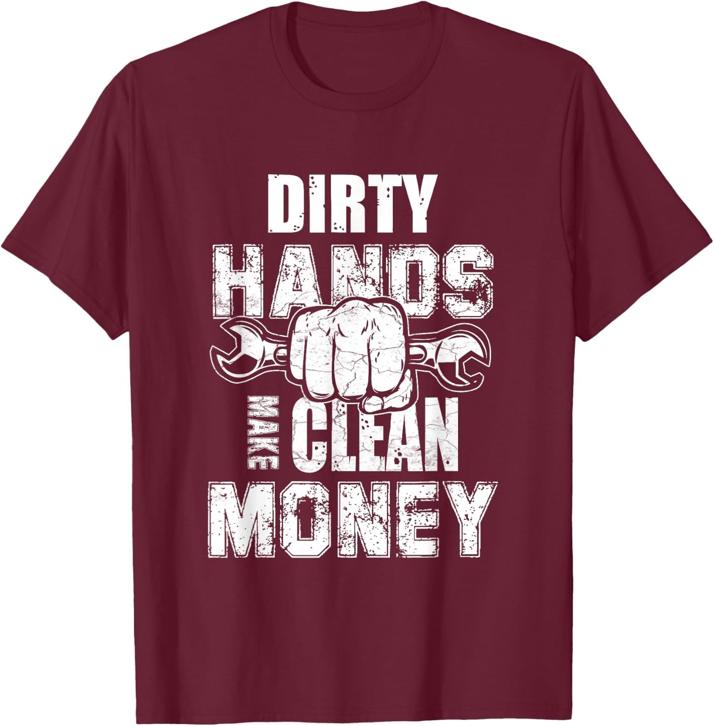 Dirty Hands Make Clean-Money Machines Mechanical Engineering T-Shirt - T-Shirt | Maroon