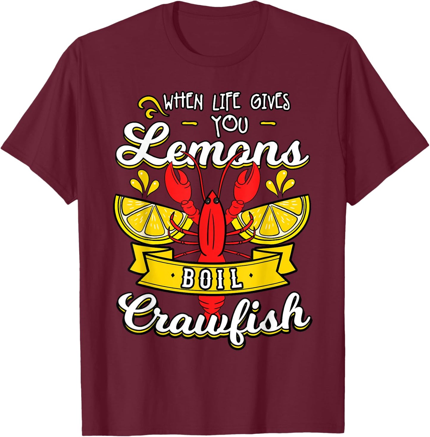 When Life Gives You Lemon Boil Crawfish Mudbug Crawfish T-Shirt - T-Shirt | Maroon